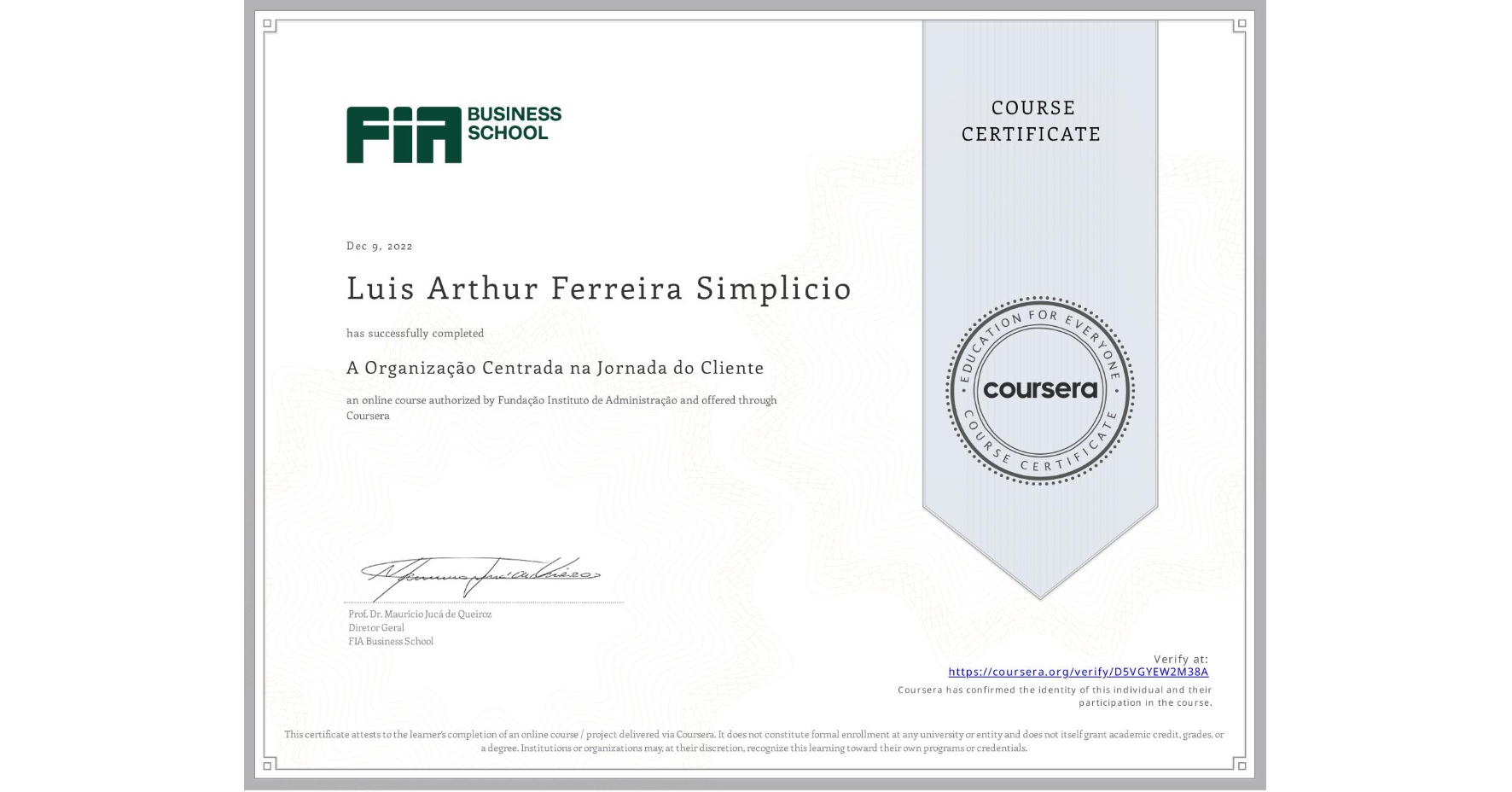 View certificate for Luis Arthur Ferreira Simplicio, A Organização Centrada na Jornada do Cliente, an online non-credit course authorized by Fundação Instituto de Administração and offered through Coursera