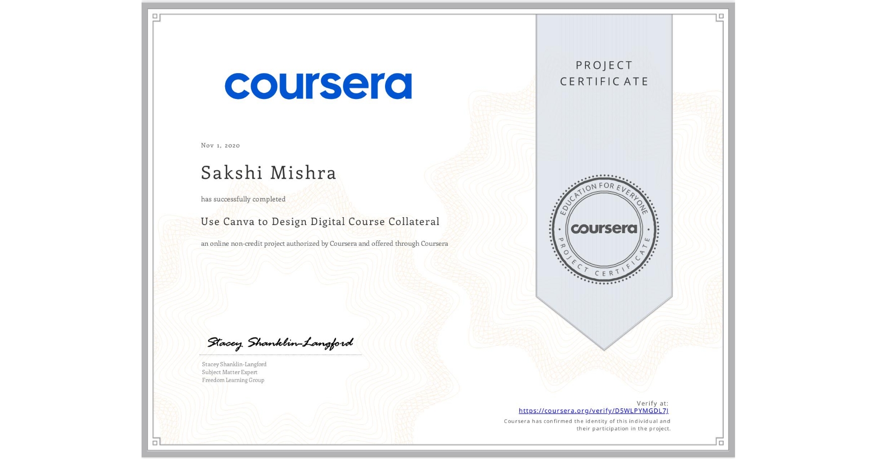 View certificate for Sakshi Mishra, Use Canva to Design Digital Course Collateral, an online non-credit course authorized by Coursera and offered through Coursera