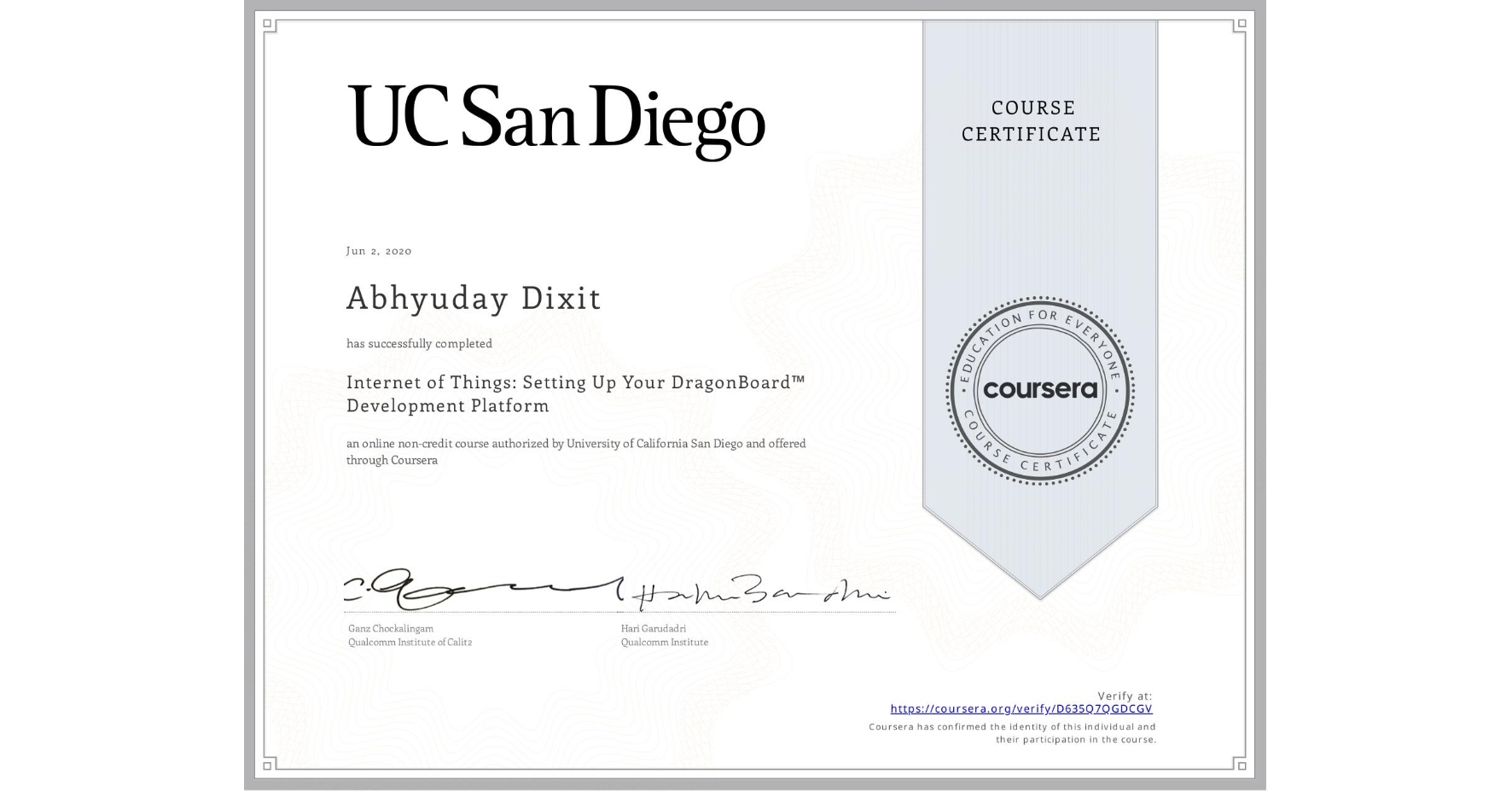 View certificate for Abhyuday Dixit, Internet of Things: Setting Up Your DragonBoard™ Development Platform, an online non-credit course authorized by University of California San Diego and offered through Coursera
