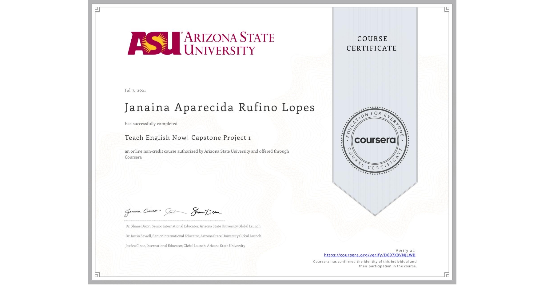 View certificate for Janaina Aparecida Rufino Lopes, Teach English Now! Capstone Project 1, an online non-credit course authorized by Arizona State University and offered through Coursera
