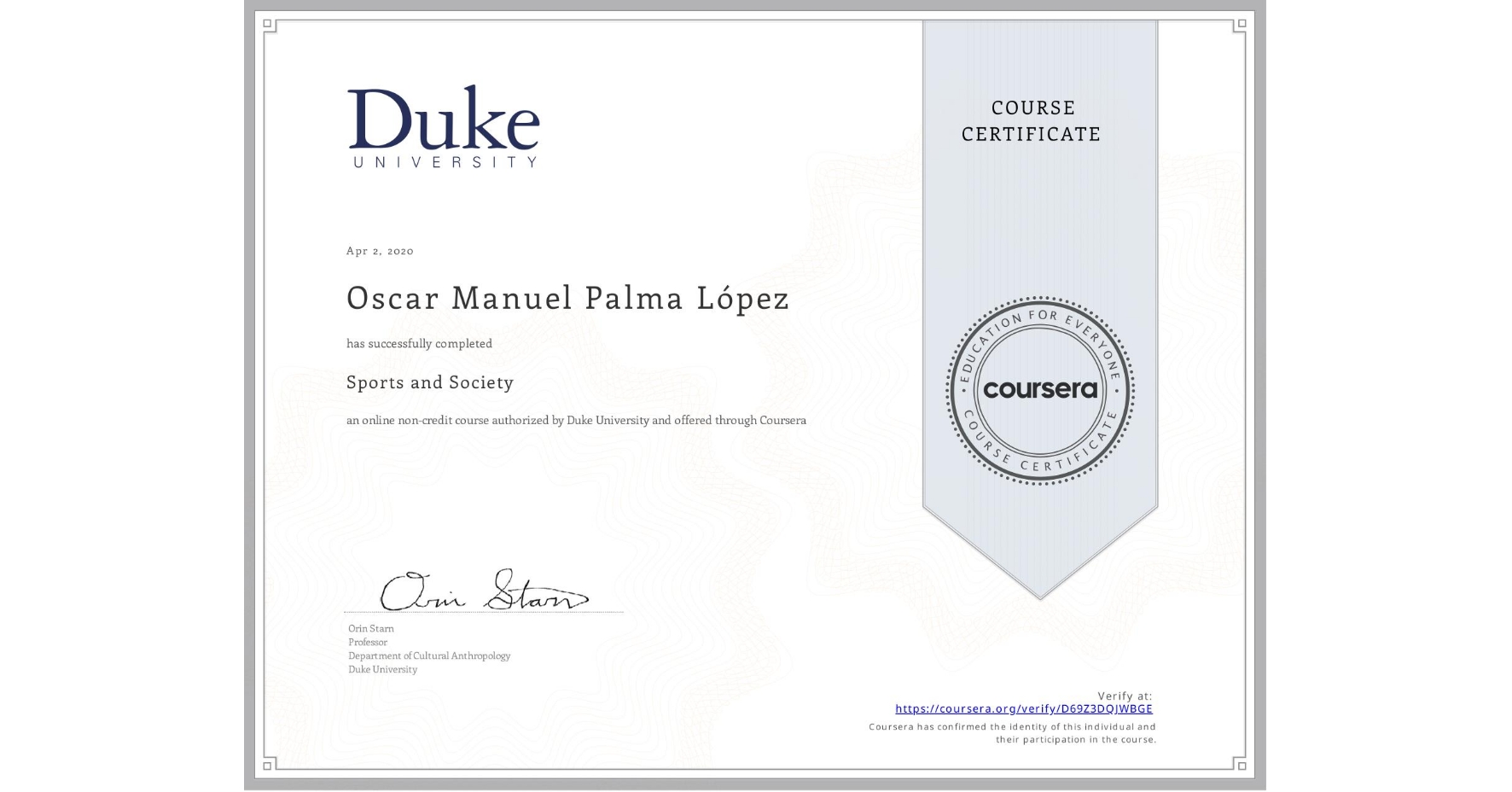 View certificate for Oscar Manuel Palma López, Sports and Society, an online non-credit course authorized by Duke University and offered through Coursera