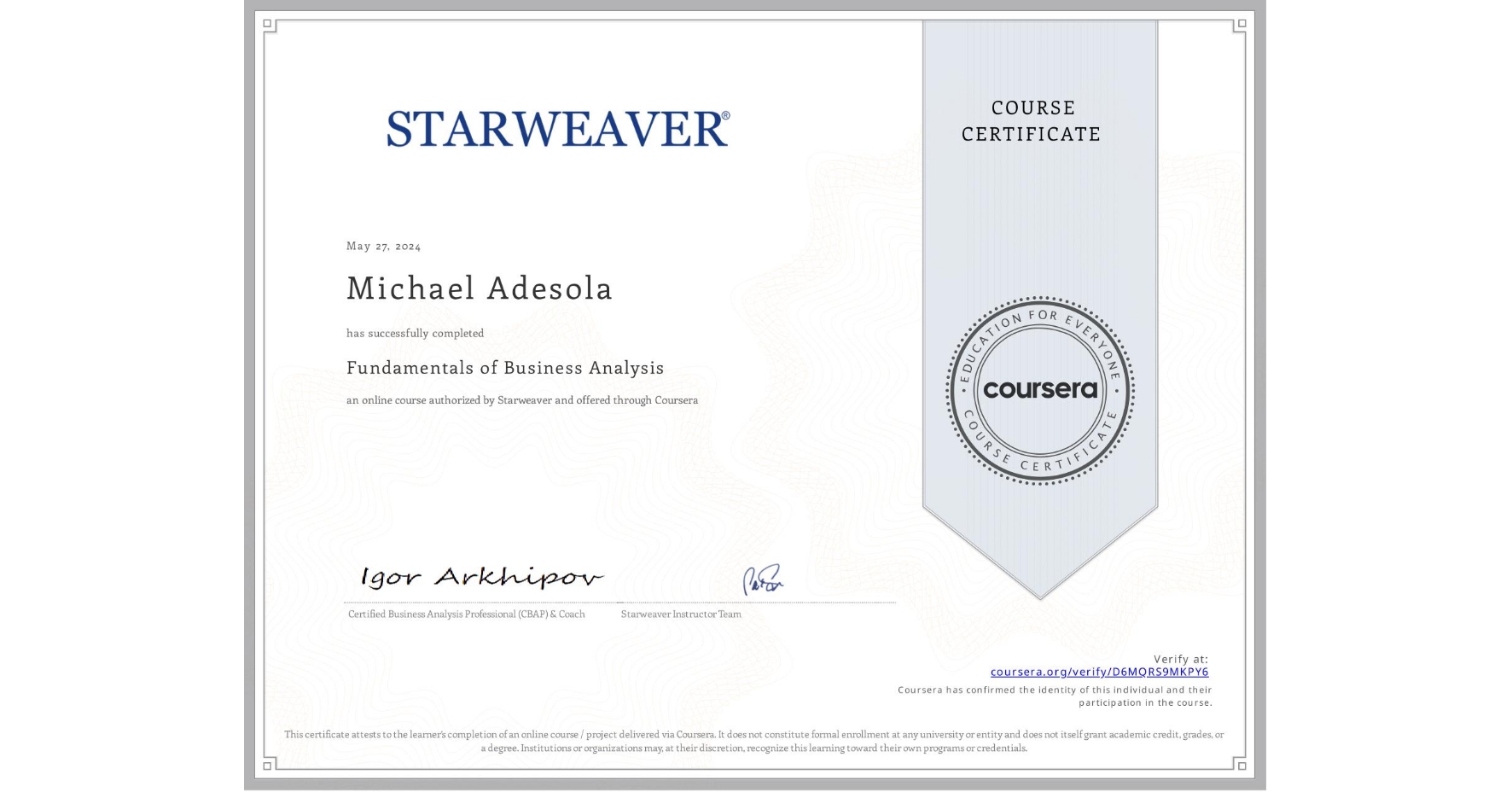View certificate for Michael Adesola, Fundamentals of Business Analysis , an online non-credit course authorized by Starweaver and offered through Coursera