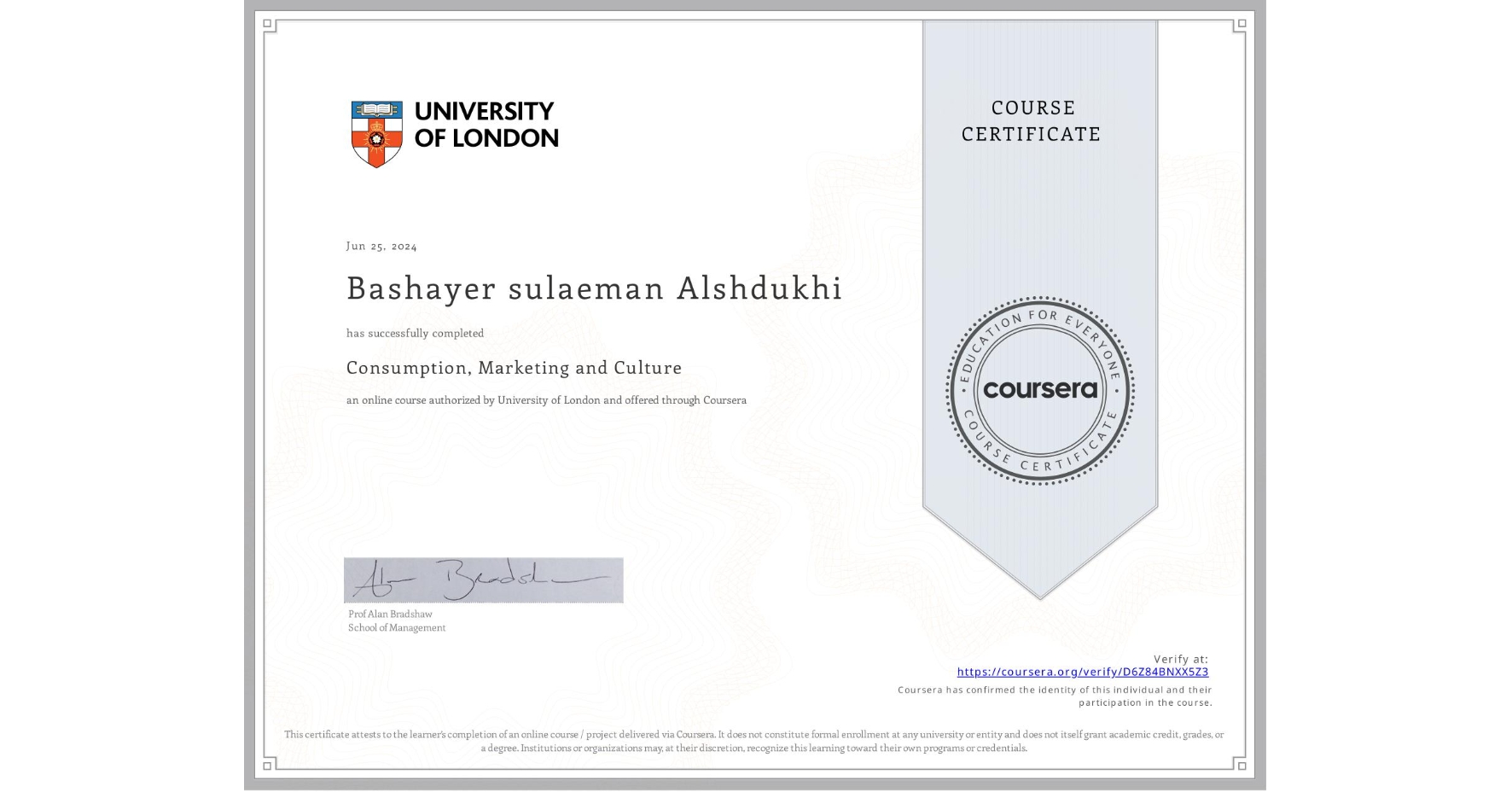 View certificate for Bashayer sulaeman Alshdukhi, Consumption, Marketing and Culture, an online non-credit course authorized by University of London and offered through Coursera