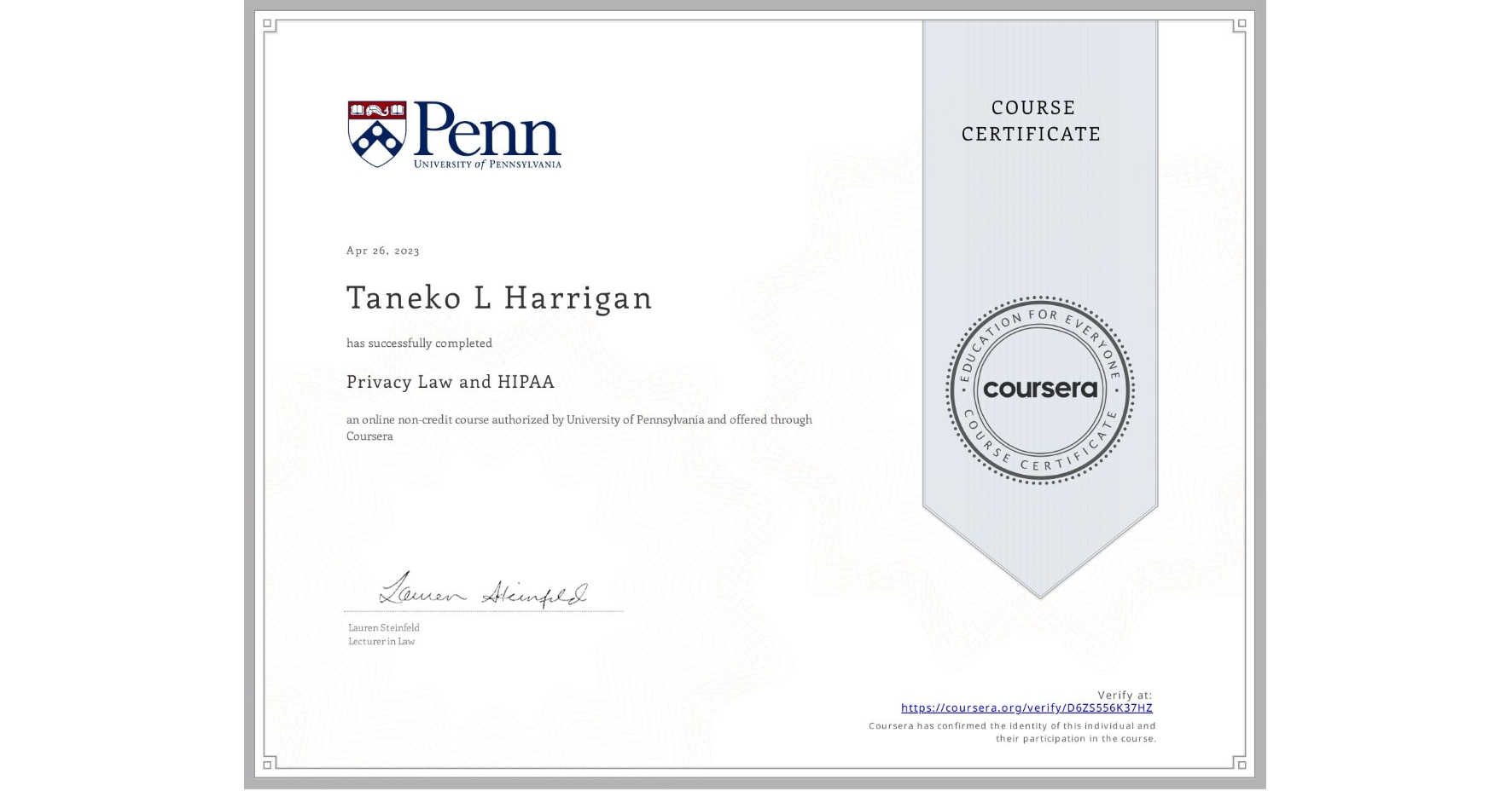 View certificate for Taneko L Harrigan, Privacy Law and HIPAA, an online non-credit course authorized by University of Pennsylvania and offered through Coursera