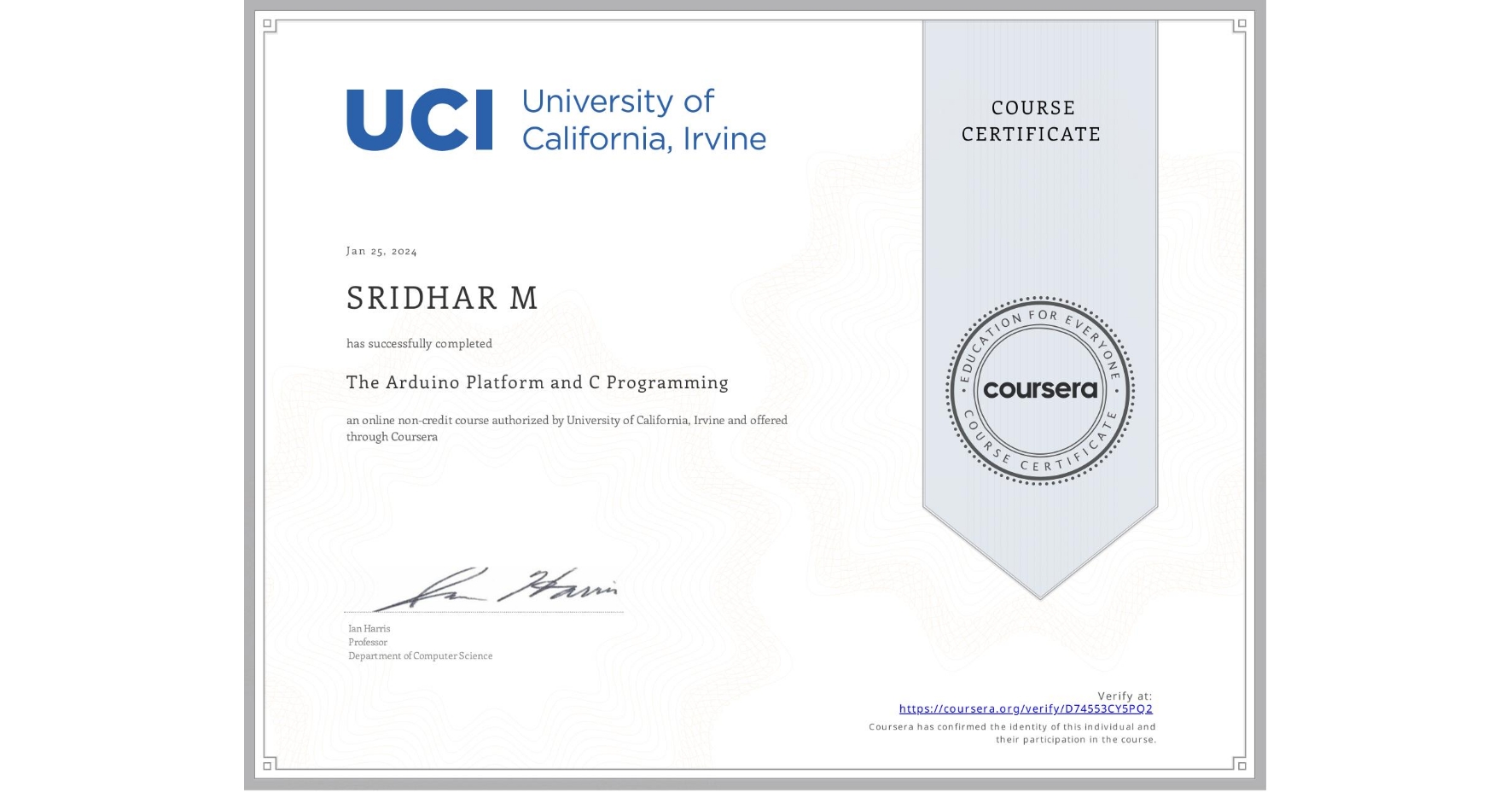 View certificate for SRIDHAR M, The Arduino Platform and C Programming, an online non-credit course authorized by University of California, Irvine and offered through Coursera