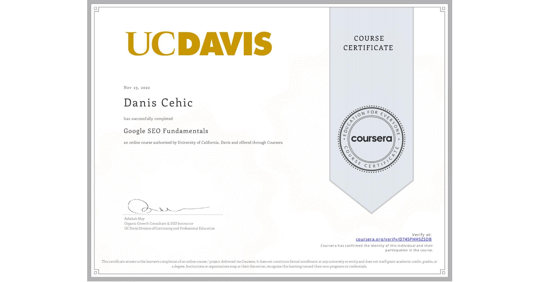 View certificate for Danis Cehic, Google SEO Fundamentals, an online non-credit course authorized by University of California, Davis and offered through Coursera