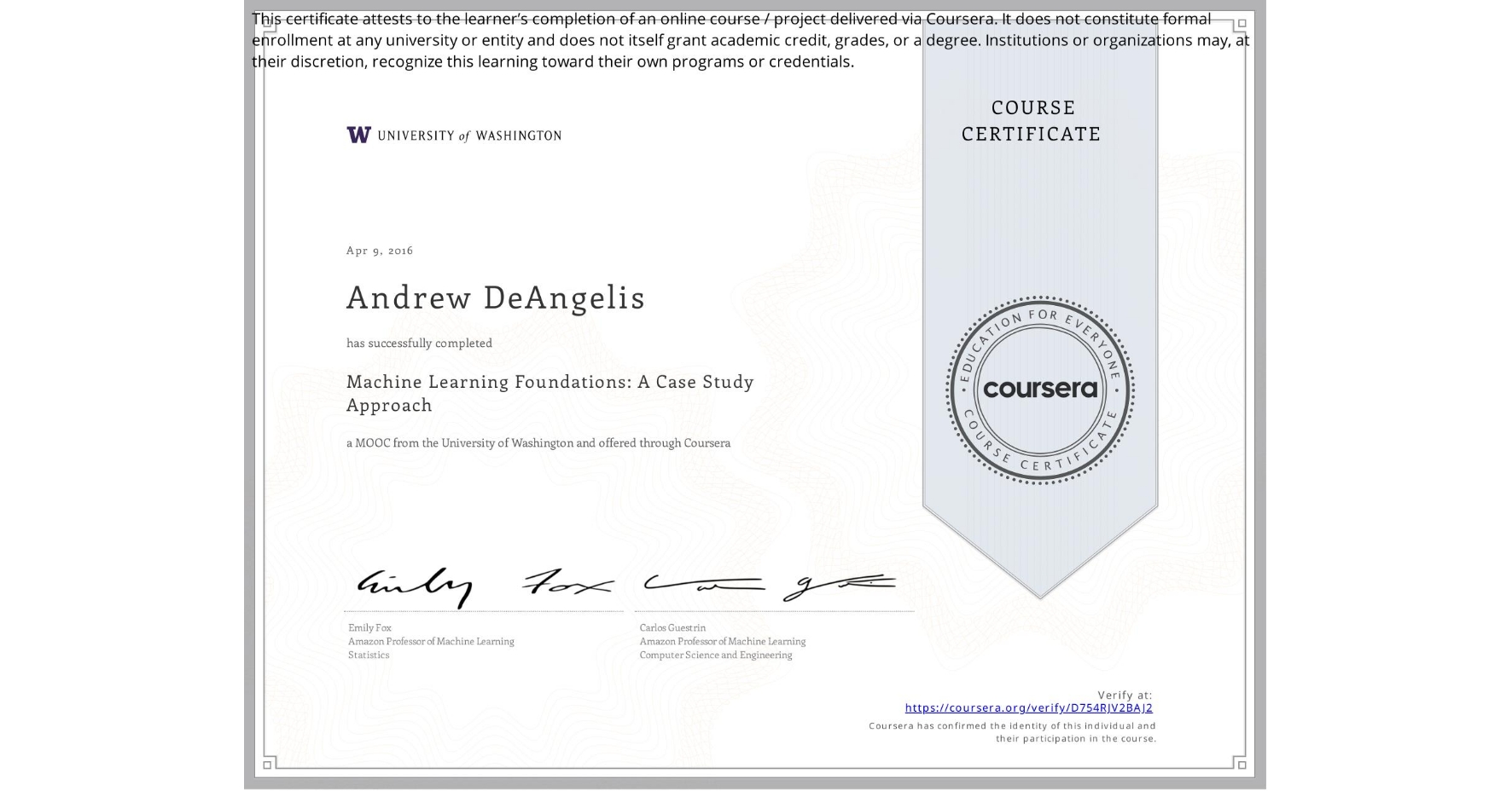 View certificate for Andrew DeAngelis, Machine Learning Foundations: A Case Study Approach, an online non-credit course authorized by University of Washington and offered through Coursera