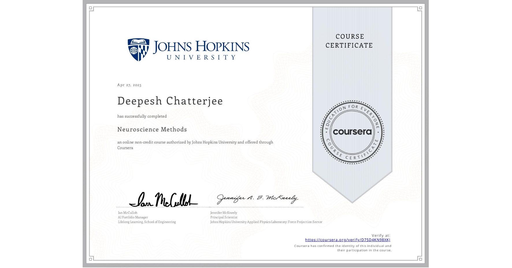 View certificate for Deepesh Chatterjee, Neuroscience Methods, an online non-credit course authorized by Johns Hopkins University and offered through Coursera