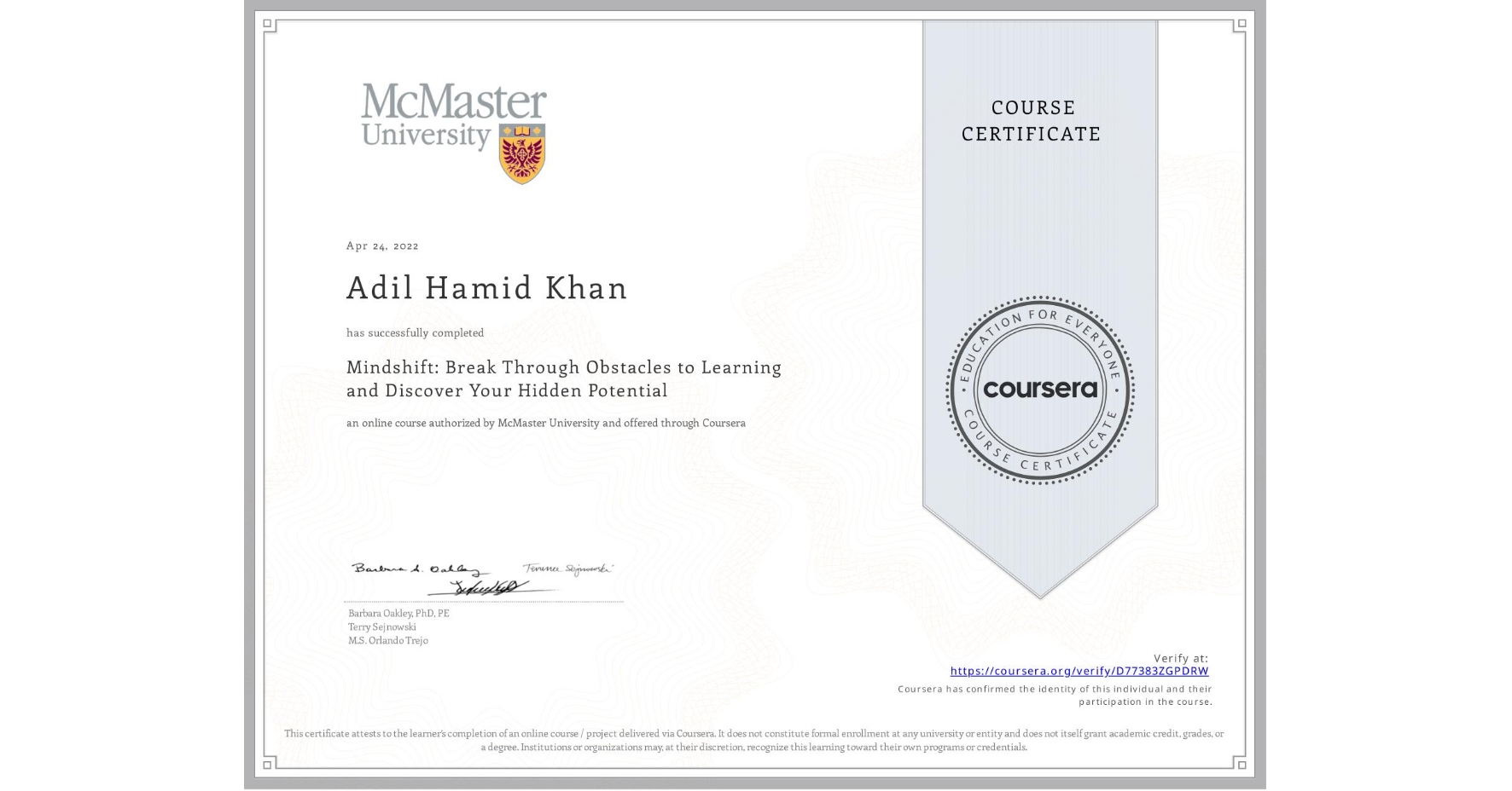 View certificate for Adil Hamid Khan, Mindshift: Break Through Obstacles to Learning and Discover Your Hidden Potential, an online non-credit course authorized by McMaster University and offered through Coursera