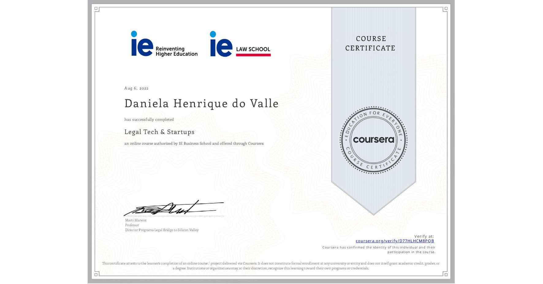 View certificate for Daniela Henrique do Valle, Legal Tech & Startups , an online non-credit course authorized by IE Business School and offered through Coursera