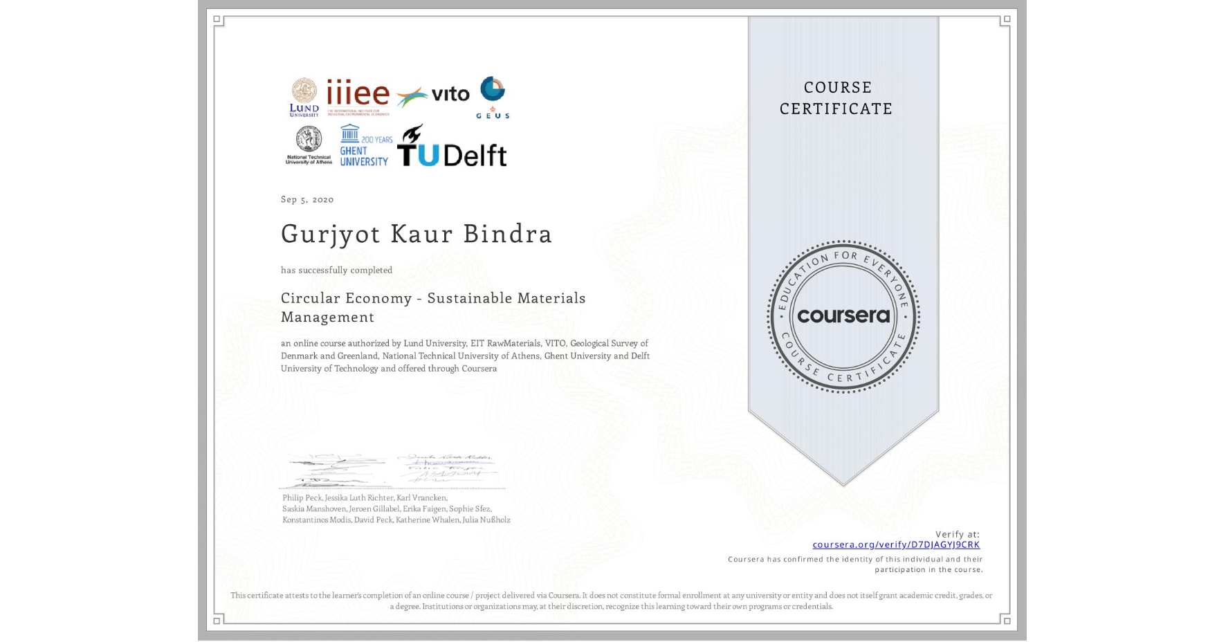 View certificate for Gurjyot Kaur  Bindra, Circular Economy - Sustainable Materials Management, an online non-credit course authorized by Lund University, EIT RawMaterials, VITO, Geological Survey of Denmark and Greenland, National Technical University of Athens, Ghent University & Delft University of Technology and offered through Coursera
