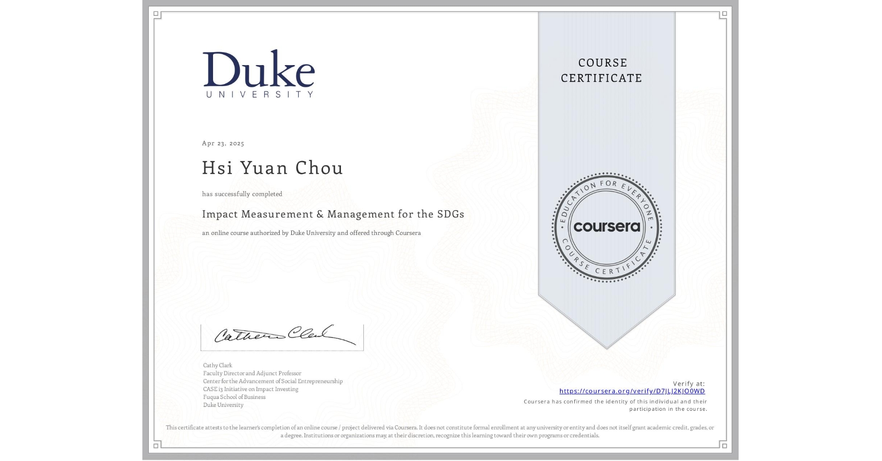 View certificate for Hsi Yuan Chou, Impact Measurement & Management for the SDGs, an online non-credit course authorized by Duke University and offered through Coursera