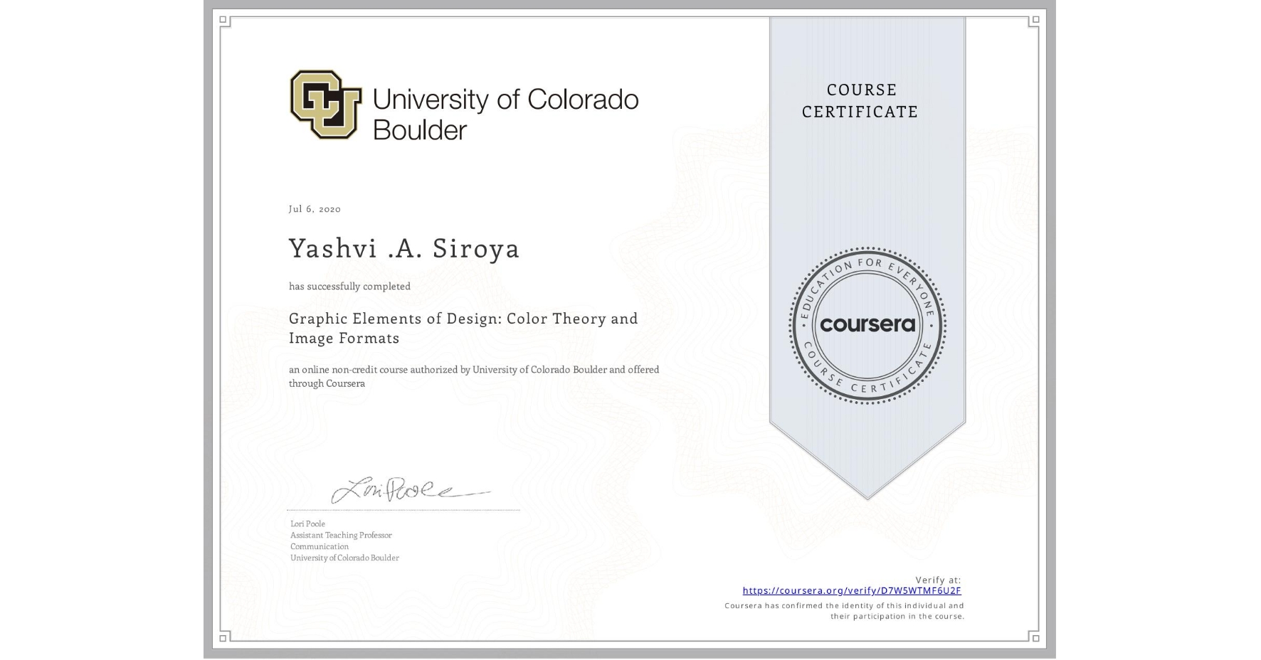 View certificate for Yashvi .A. Siroya, Graphic Elements of Design: Color Theory and Image Formats, an online non-credit course authorized by University of Colorado Boulder and offered through Coursera