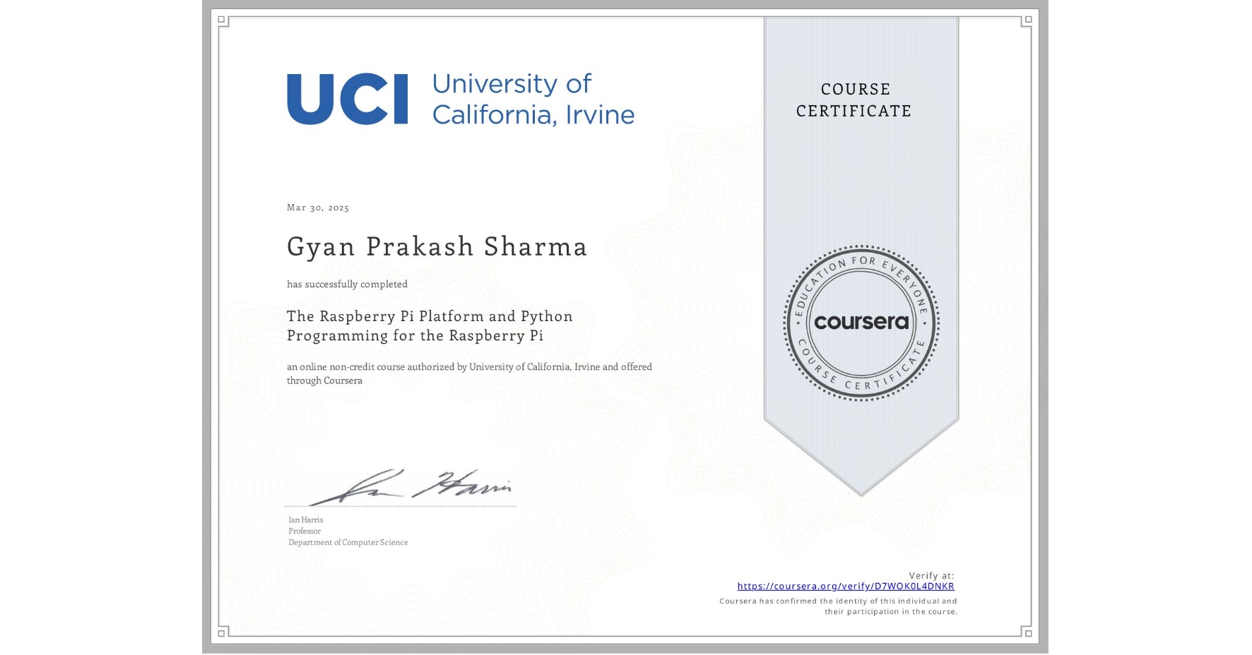 View certificate for Gyan Prakash Sharma, The Raspberry Pi Platform and Python Programming for the Raspberry Pi, an online non-credit course authorized by University of California, Irvine and offered through Coursera
