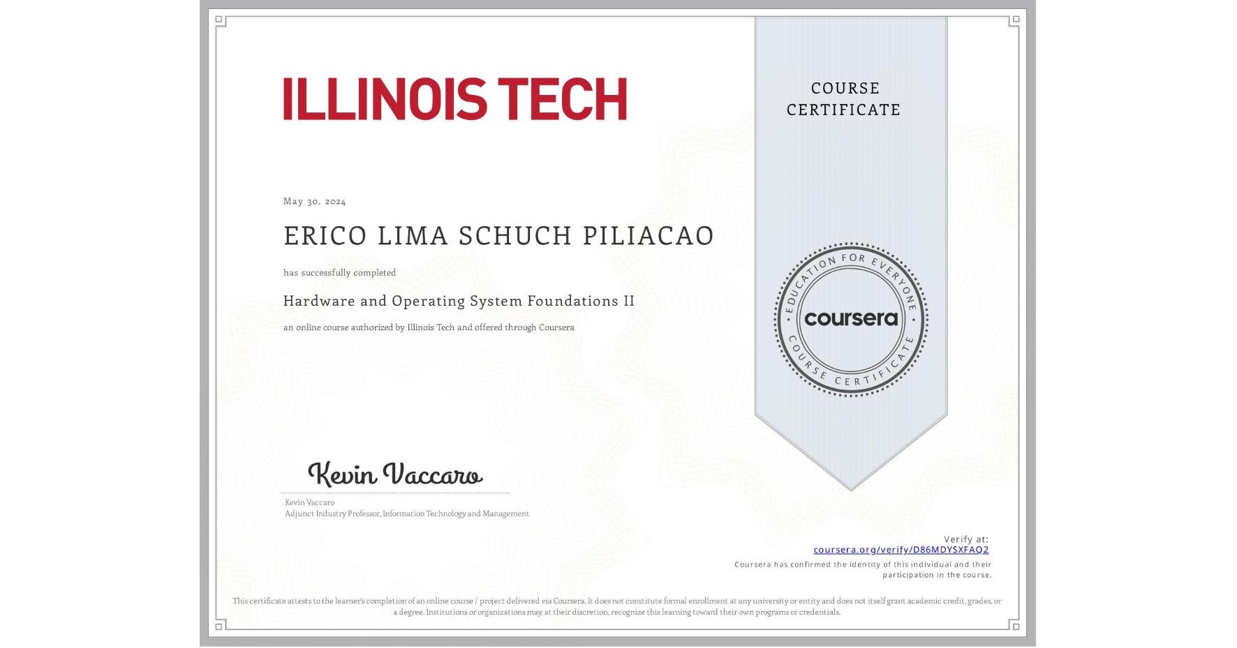 View certificate for ERICO LIMA  SCHUCH PILIACAO, Hardware and Operating System Foundations II, an online non-credit course authorized by Illinois Tech and offered through Coursera