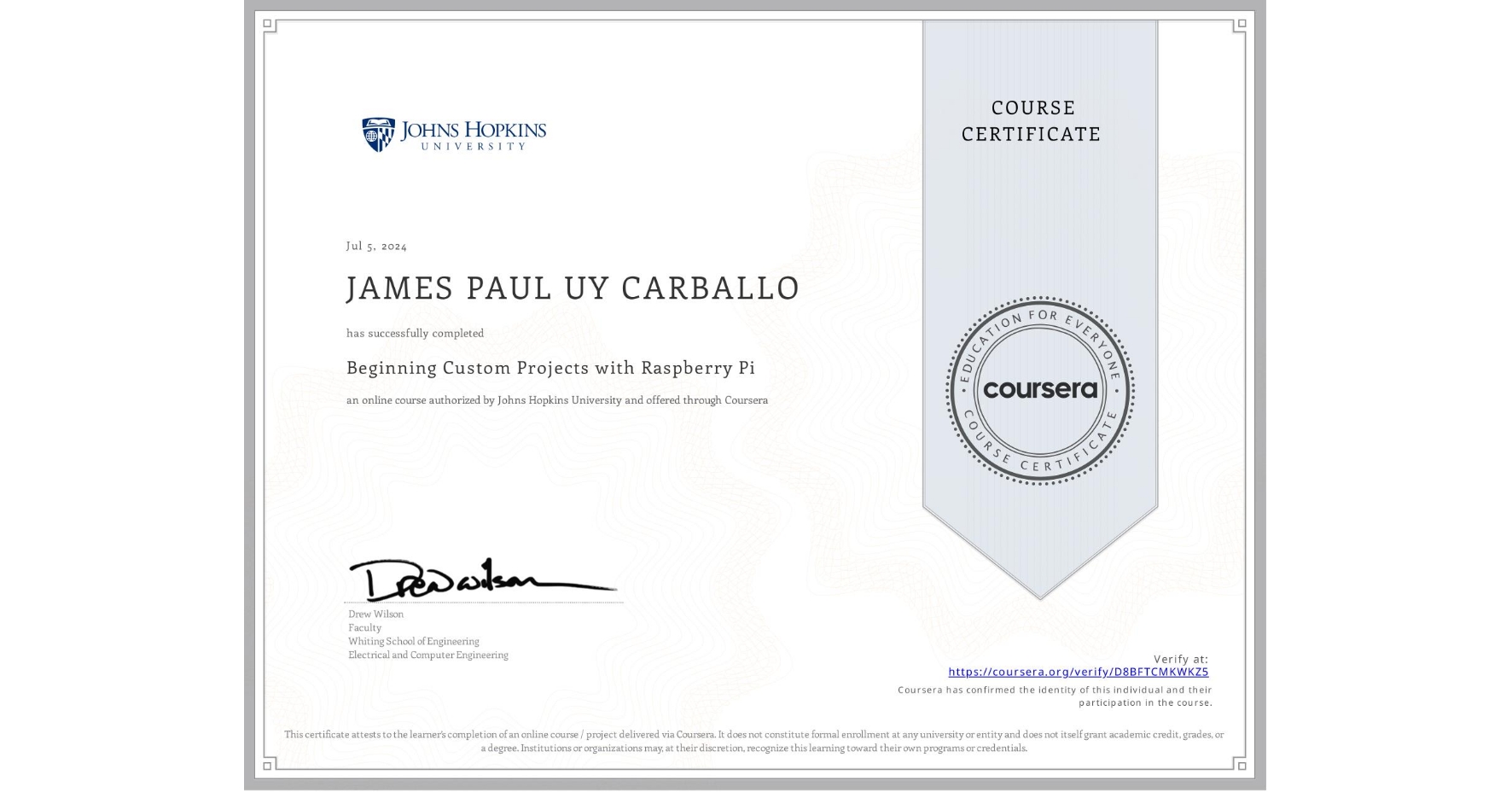 View certificate for JAMES PAUL UY CARBALLO, Beginning Custom Projects with Raspberry Pi, an online non-credit course authorized by Johns Hopkins University and offered through Coursera