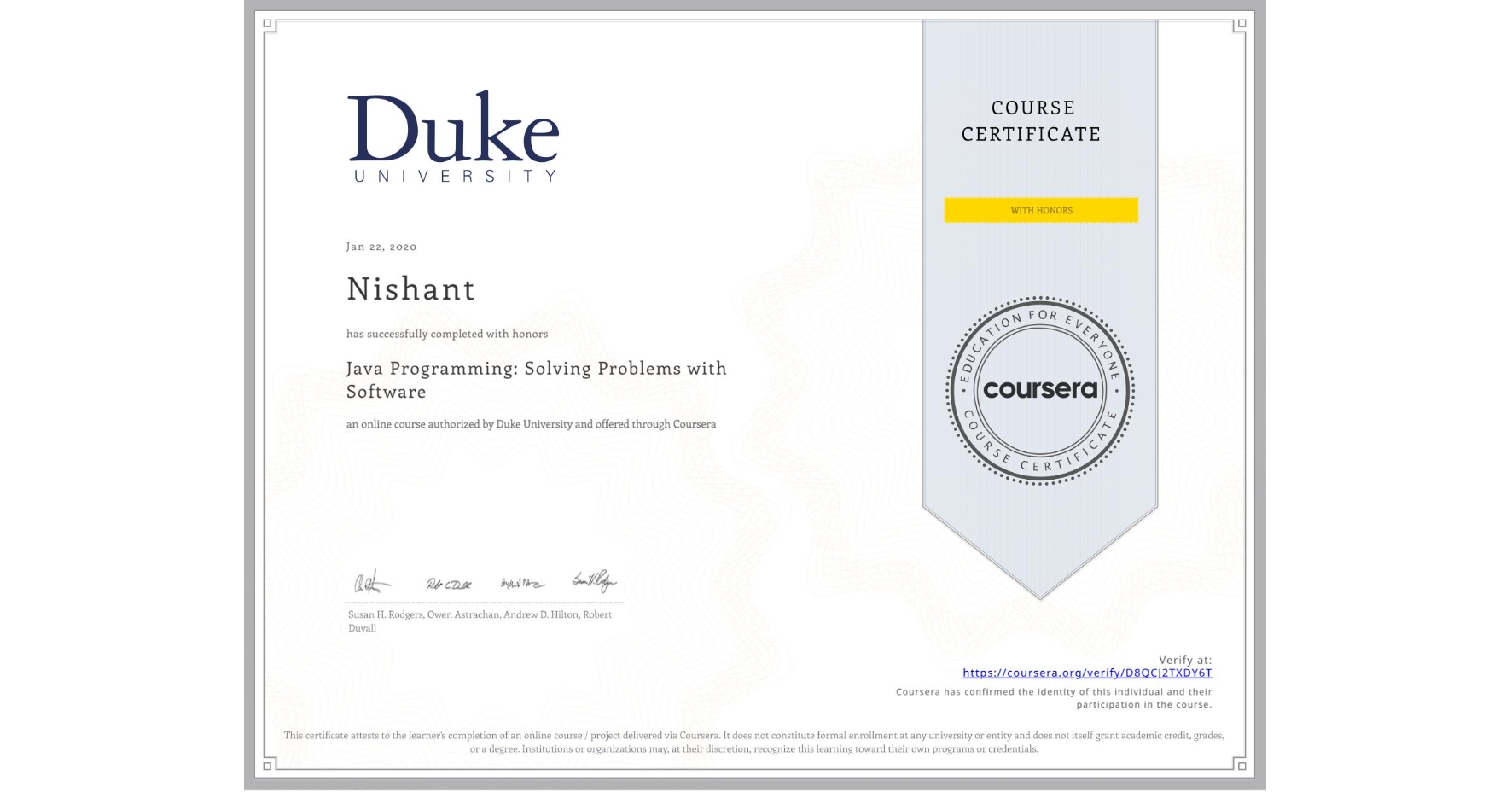 View certificate for Nishant , Java Programming: Solving Problems with Software, an online non-credit course authorized by Duke University and offered through Coursera