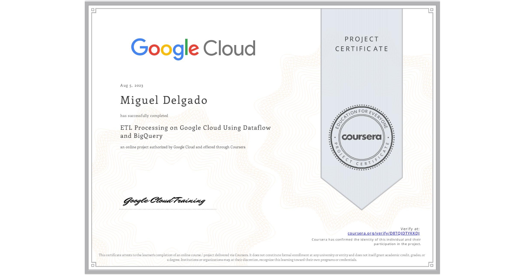 View certificate for Miguel Delgado, ETL Processing on Google Cloud Using Dataflow and BigQuery, an online non-credit course authorized by Google Cloud and offered through Coursera