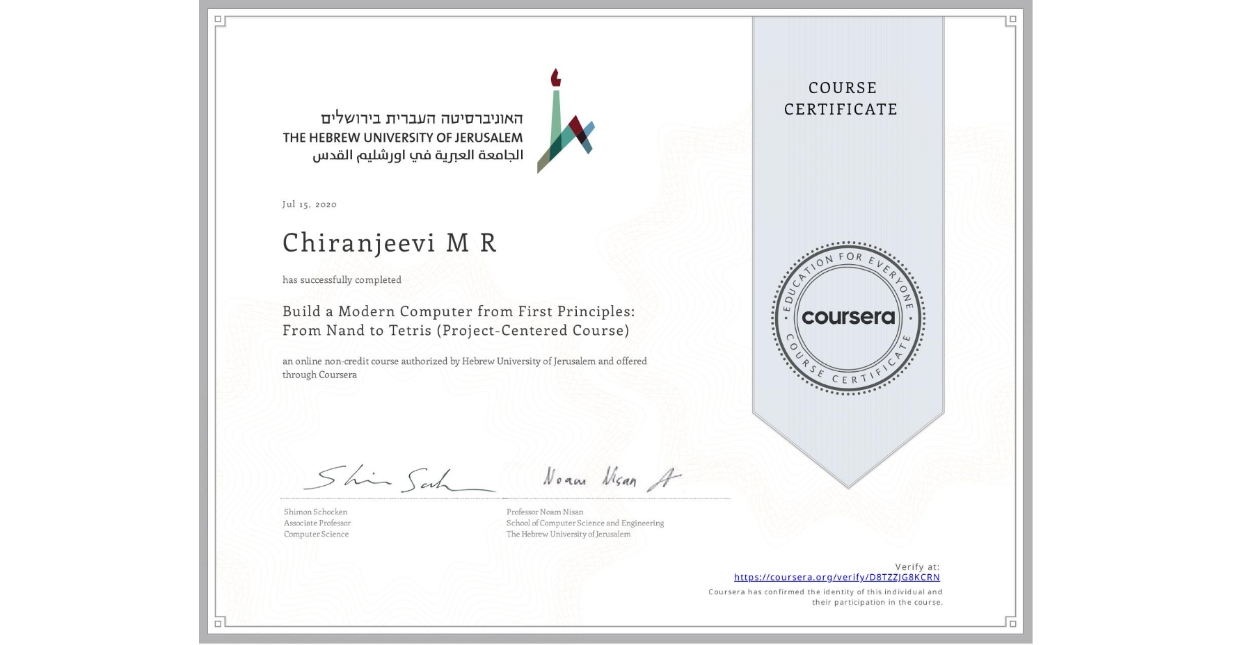 View certificate for Chiranjeevi M  R, Build a Modern Computer from First Principles: From Nand to Tetris (Project-Centered Course), an online non-credit course authorized by Hebrew University of Jerusalem and offered through Coursera
