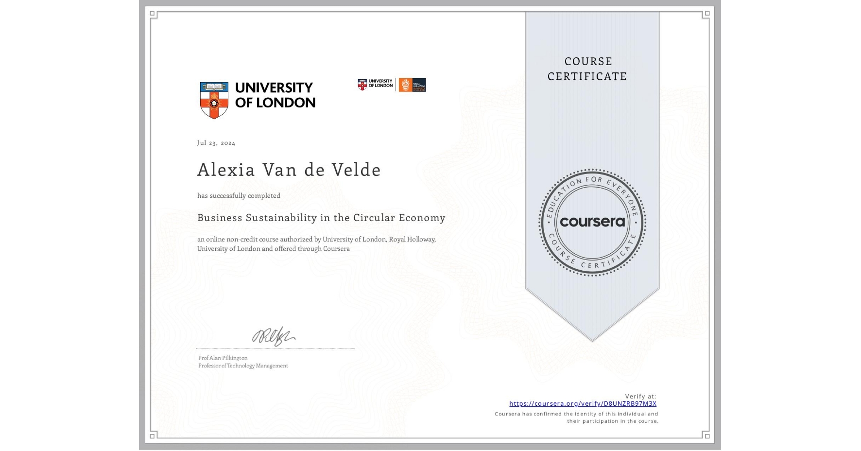 View certificate for Alexia Van de Velde, Business Sustainability in the Circular Economy, an online non-credit course authorized by University of London & Royal Holloway, University of London and offered through Coursera
