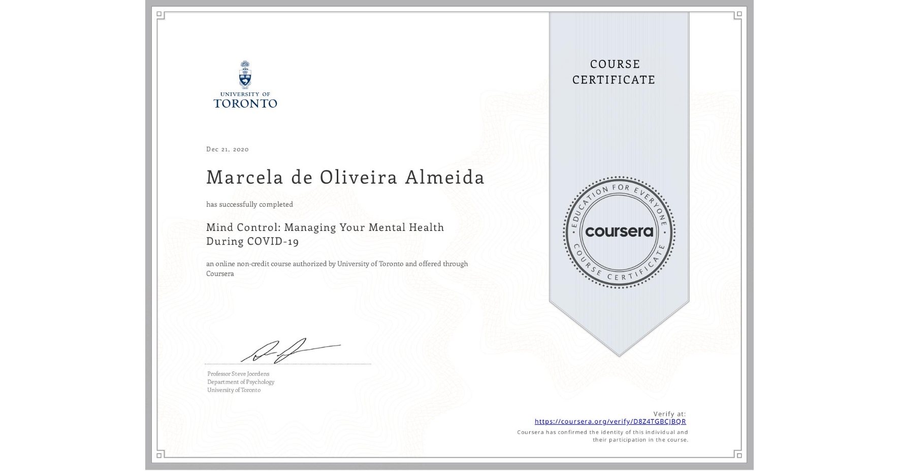 View certificate for Marcela de Oliveira Almeida, Mind Control: Managing Your Mental Health During COVID-19, an online non-credit course authorized by University of Toronto and offered through Coursera