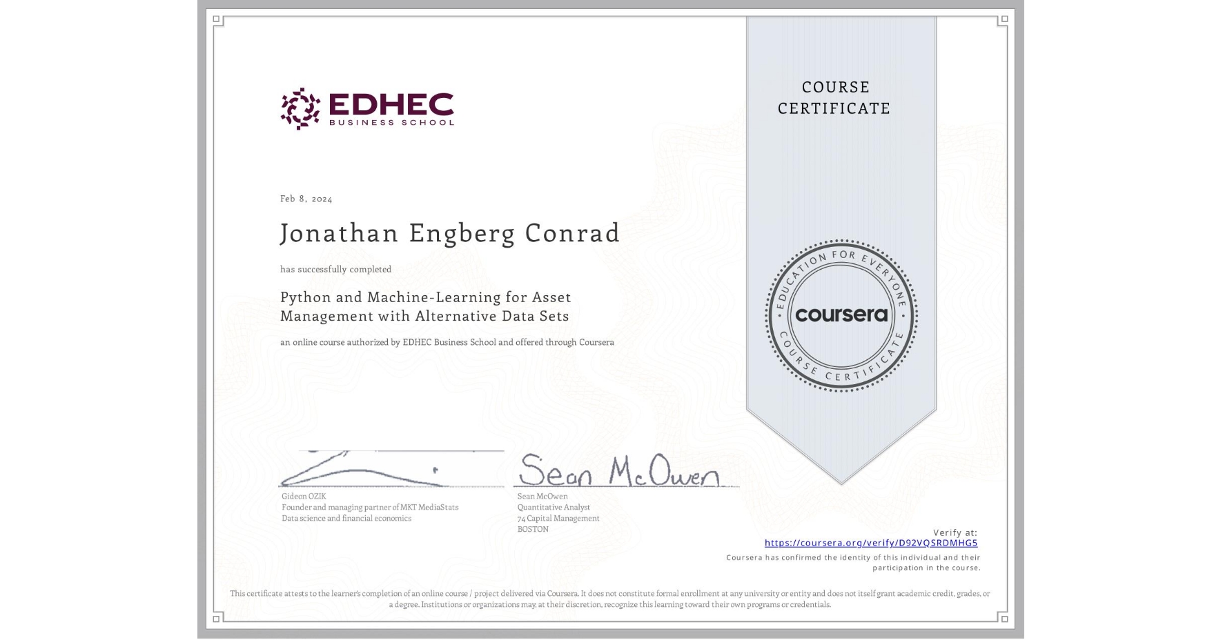 View certificate for Jonathan Engberg Conrad, Python and Machine-Learning for Asset Management with Alternative Data Sets, an online non-credit course authorized by EDHEC Business School and offered through Coursera