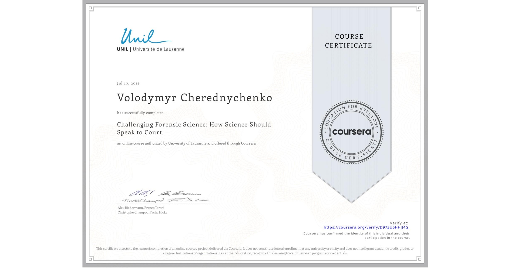 View certificate for Volodymyr Cherednychenko, Challenging Forensic Science: How Science Should Speak to Court, an online non-credit course authorized by University of Lausanne and offered through Coursera