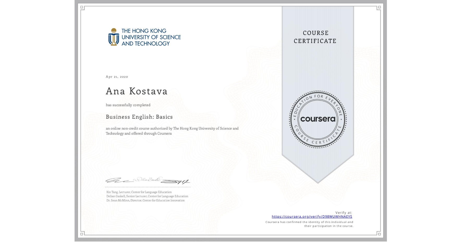View certificate for Ana Kostava, Business English: Basics, an online non-credit course authorized by The Hong Kong University of Science and Technology and offered through Coursera