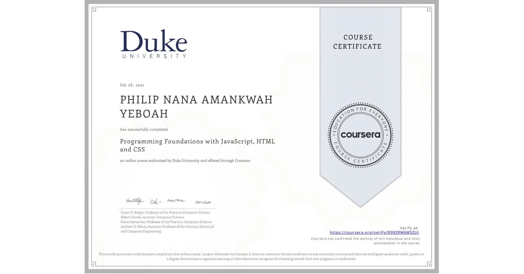 View certificate for PHILIP NANA AMANKWAH YEBOAH, Programming Foundations with JavaScript, HTML and CSS, an online non-credit course authorized by Duke University and offered through Coursera