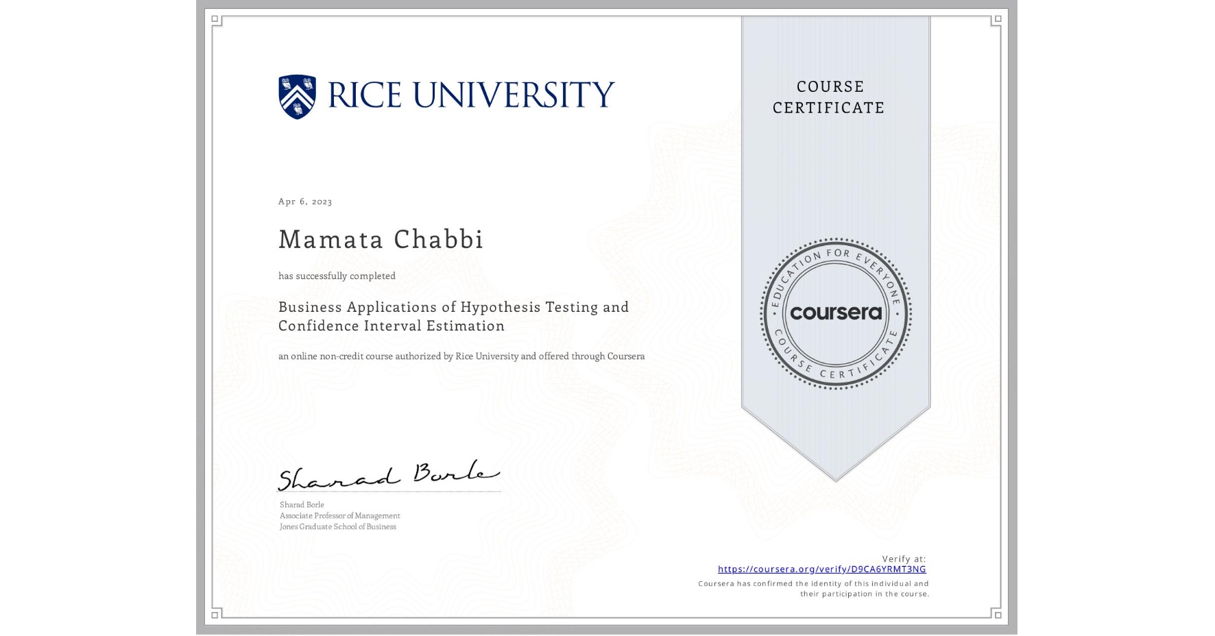 View certificate for Mamata Chabbi, Business Applications of Hypothesis Testing and Confidence Interval Estimation , an online non-credit course authorized by Rice University and offered through Coursera