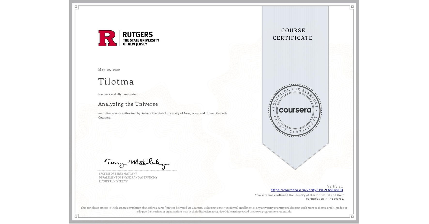 View certificate for Tilotma, Analyzing the Universe, an online non-credit course authorized by Rutgers the State University of New Jersey and offered through Coursera