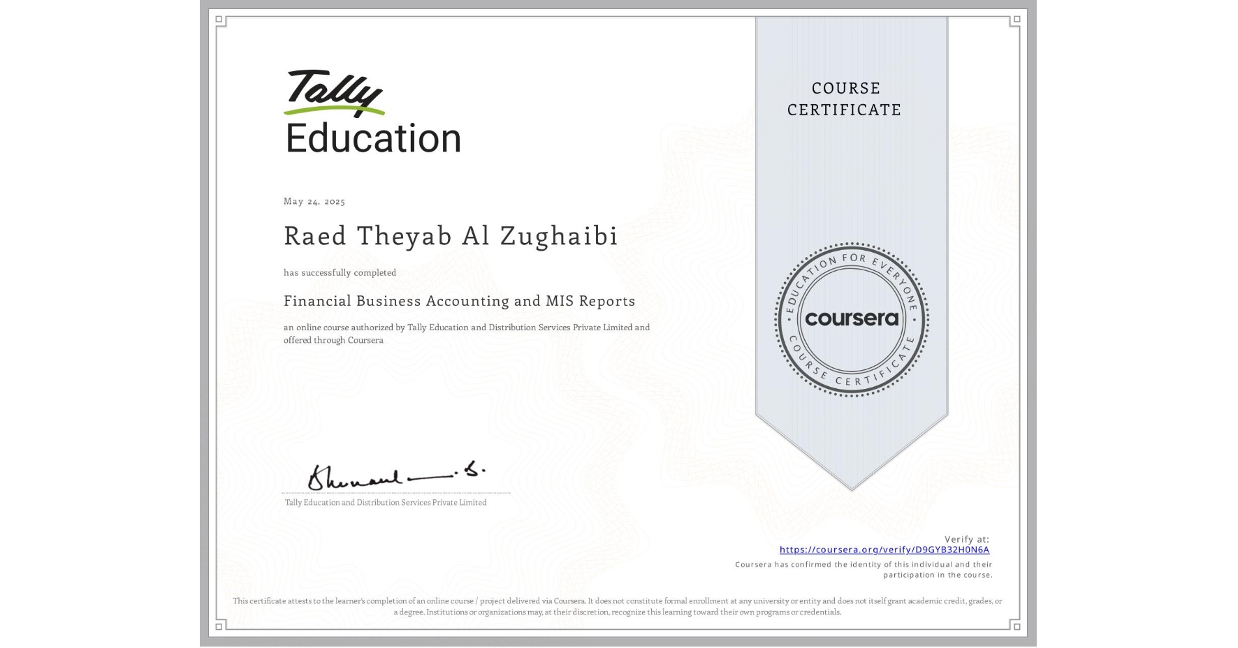 View certificate for Raed Theyab Al Zughaibi, Financial Business Accounting and MIS Reports , an online non-credit course authorized by Tally Education and Distribution Services Private Limited and offered through Coursera