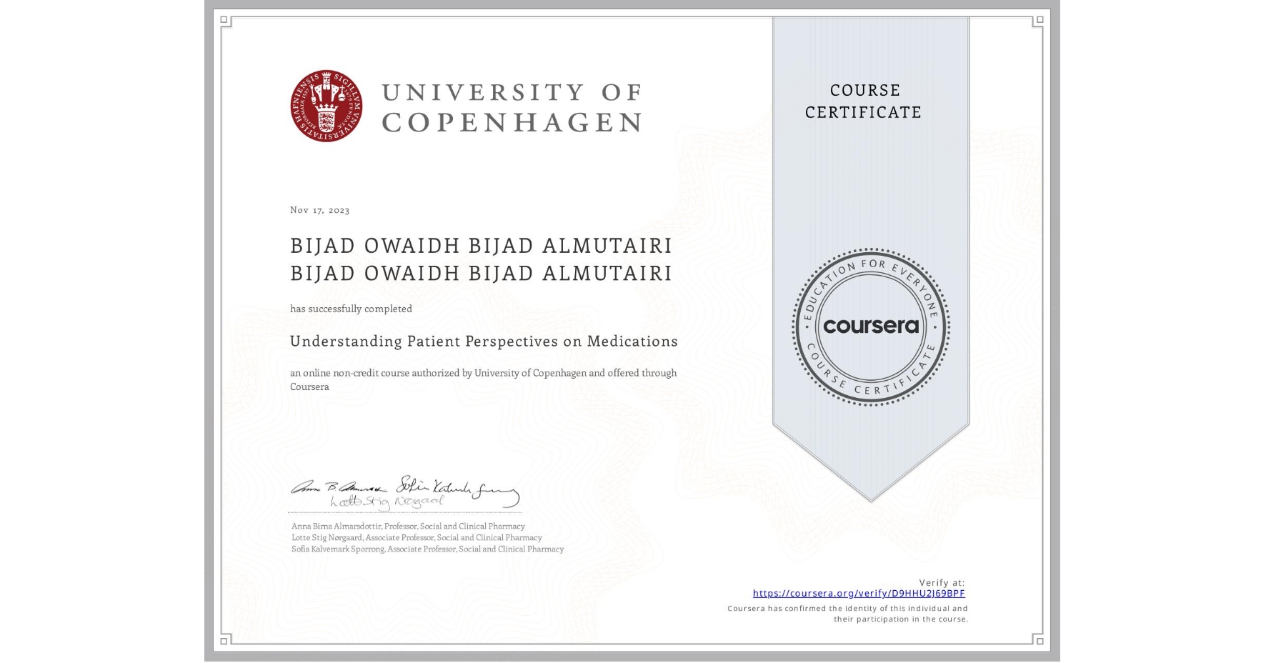 View certificate for BIJAD OWAIDH BIJAD ALMUTAIRI BIJAD OWAIDH BIJAD ALMUTAIRI, Understanding Patient Perspectives on Medications, an online non-credit course authorized by University of Copenhagen and offered through Coursera