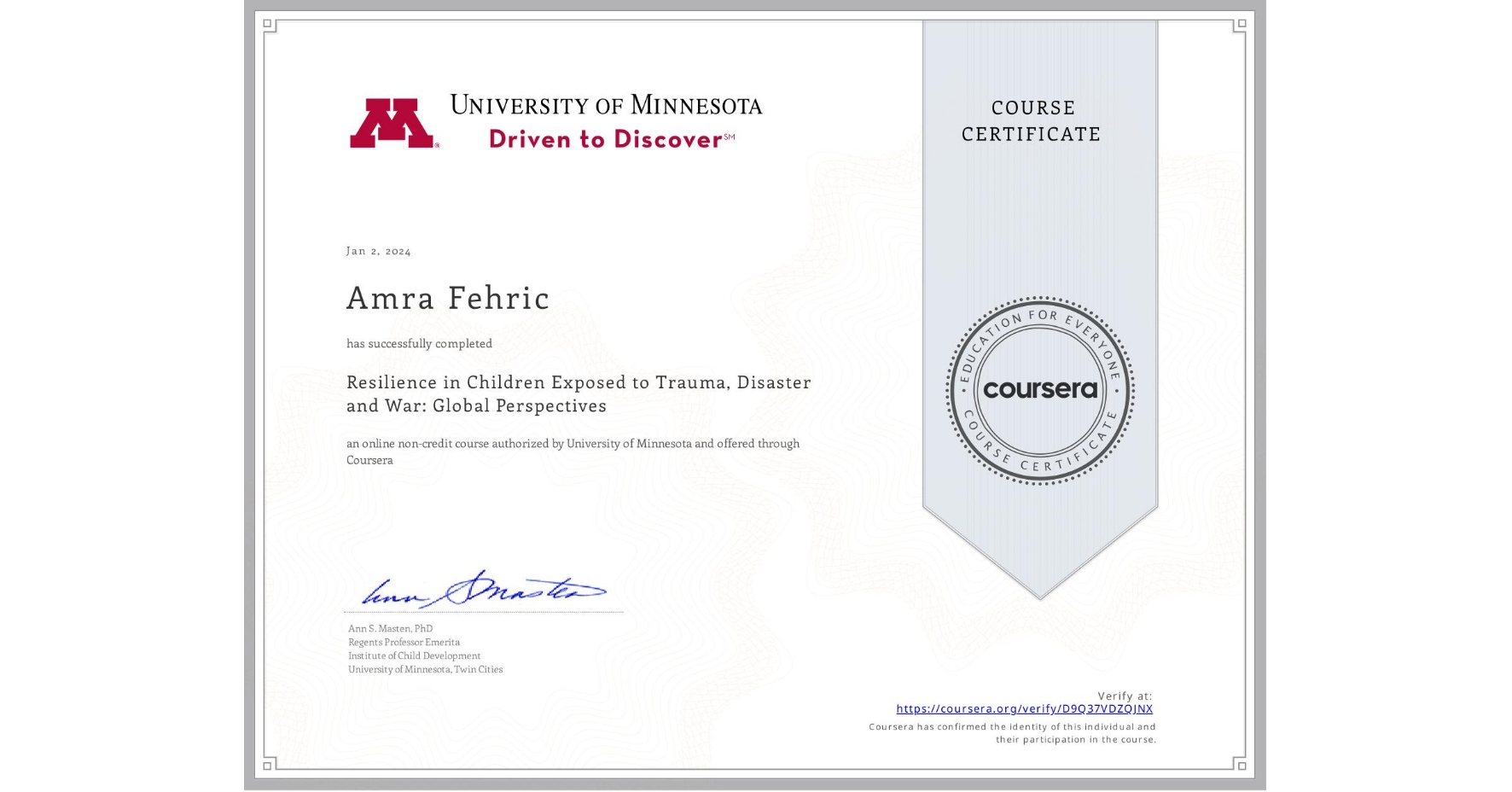 View certificate for Amra Fehric, Resilience in Children Exposed to Trauma, Disaster and War: Global Perspectives, an online non-credit course authorized by University of Minnesota and offered through Coursera