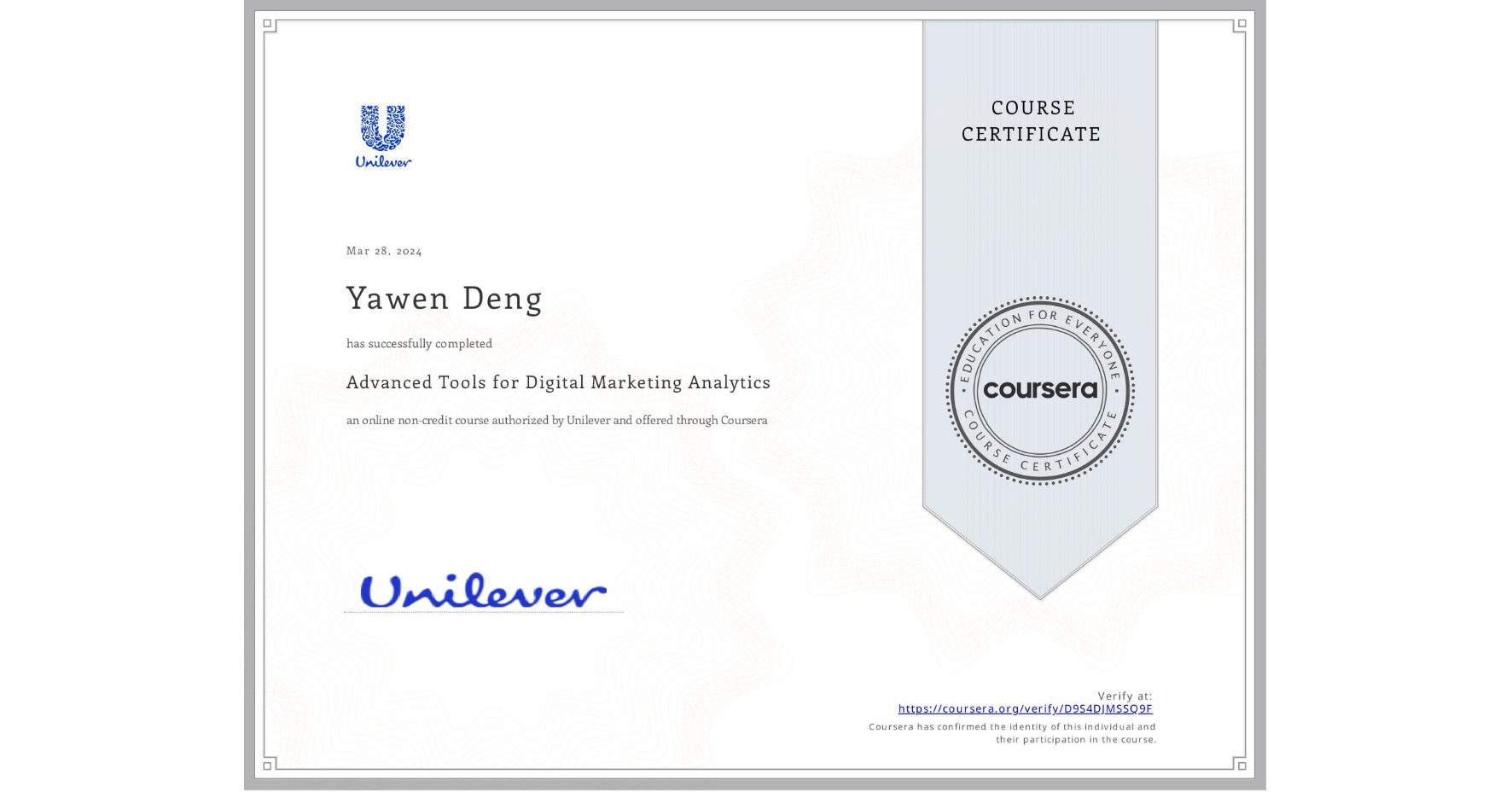 View certificate for Yawen Deng, Advanced Tools for Digital Marketing Analytics, an online non-credit course authorized by Unilever and offered through Coursera