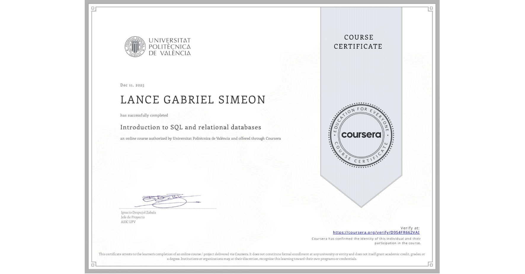 View certificate for LANCE GABRIEL SIMEON, Introduction to SQL and relational databases, an online non-credit course authorized by Universitat Politècnica de València and offered through Coursera