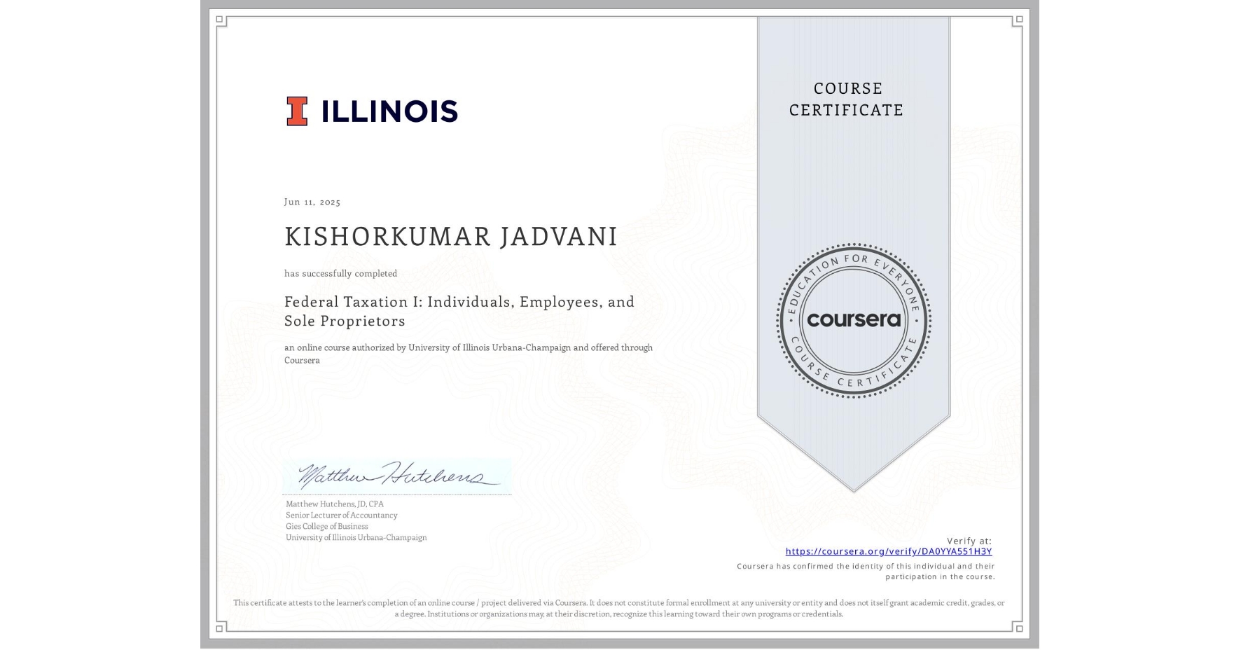View certificate for KISHORKUMAR JADVANI, Federal Taxation I: Individuals, Employees, and Sole Proprietors, an online non-credit course authorized by University of Illinois Urbana-Champaign and offered through Coursera