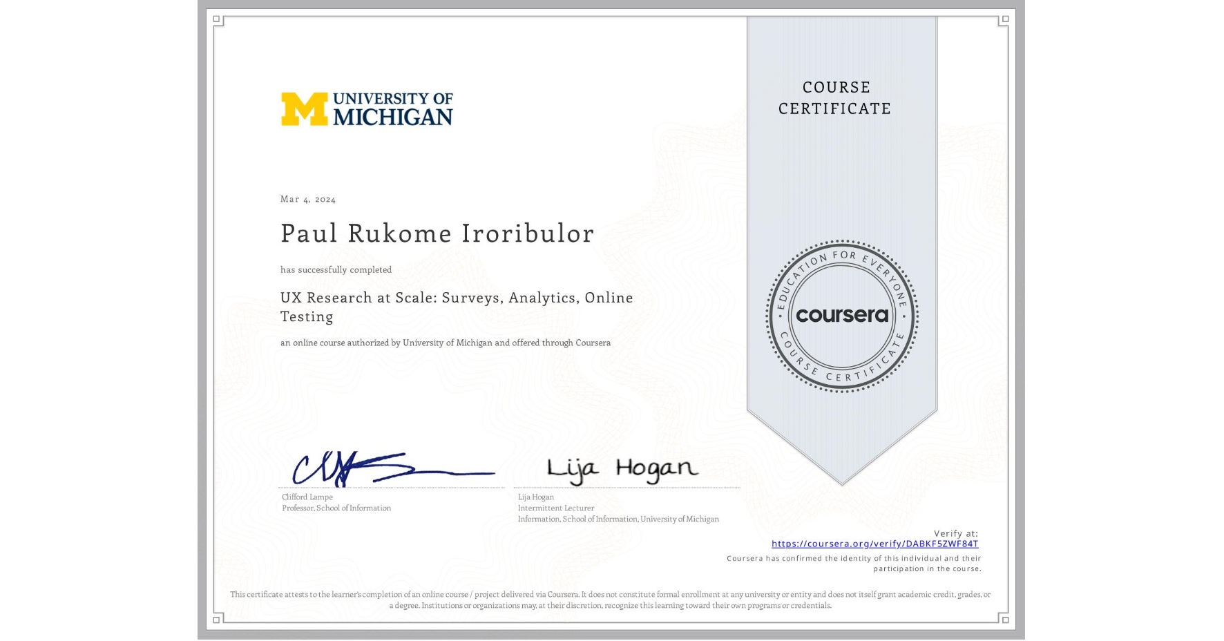 View certificate for Paul Rukome Iroribulor, UX Research at Scale: Surveys, Analytics, Online Testing, an online non-credit course authorized by University of Michigan and offered through Coursera