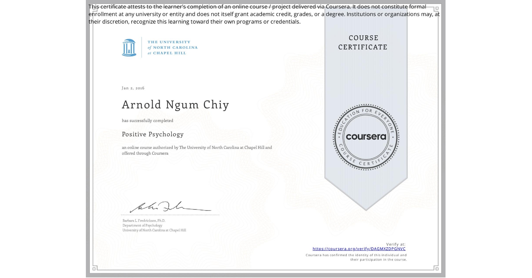 View certificate for Arnold Ngum Chiy , Positive Psychology , an online non-credit course authorized by The University of North Carolina at Chapel Hill and offered through Coursera