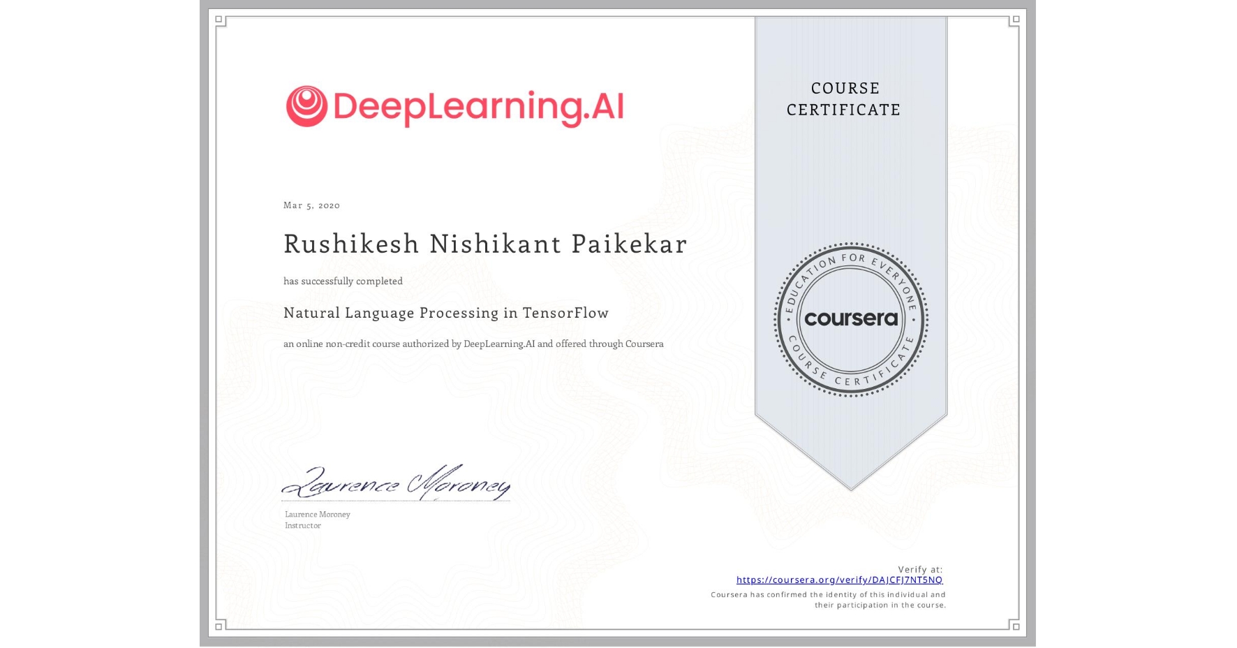 View certificate for Rushikesh Nishikant Paikekar, Natural Language Processing in TensorFlow, an online non-credit course authorized by DeepLearning.AI and offered through Coursera