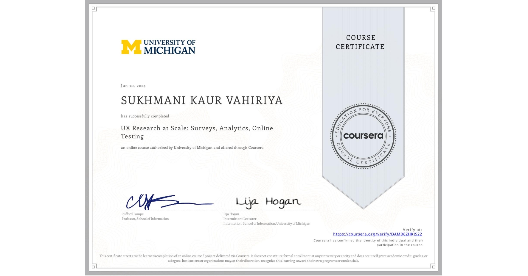 View certificate for SUKHMANI KAUR  VAHIRIYA, UX Research at Scale: Surveys, Analytics, Online Testing, an online non-credit course authorized by University of Michigan and offered through Coursera