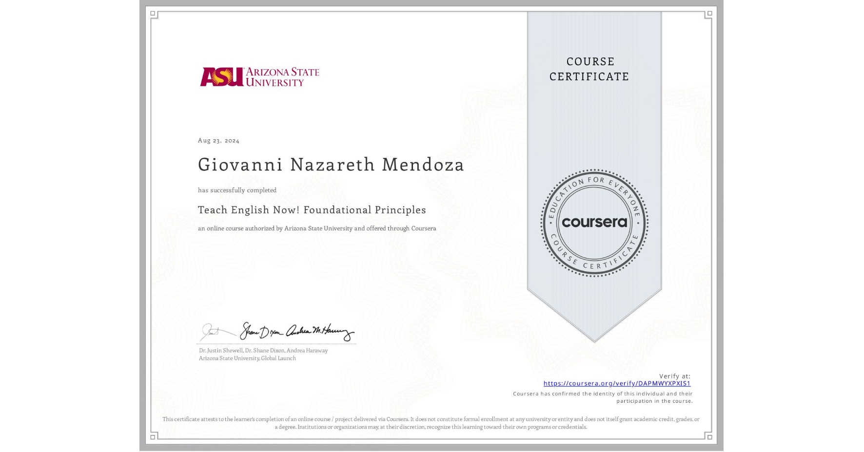 View certificate for Giovanni Nazareth Mendoza, Teach English Now! Foundational Principles, an online non-credit course authorized by Arizona State University and offered through Coursera