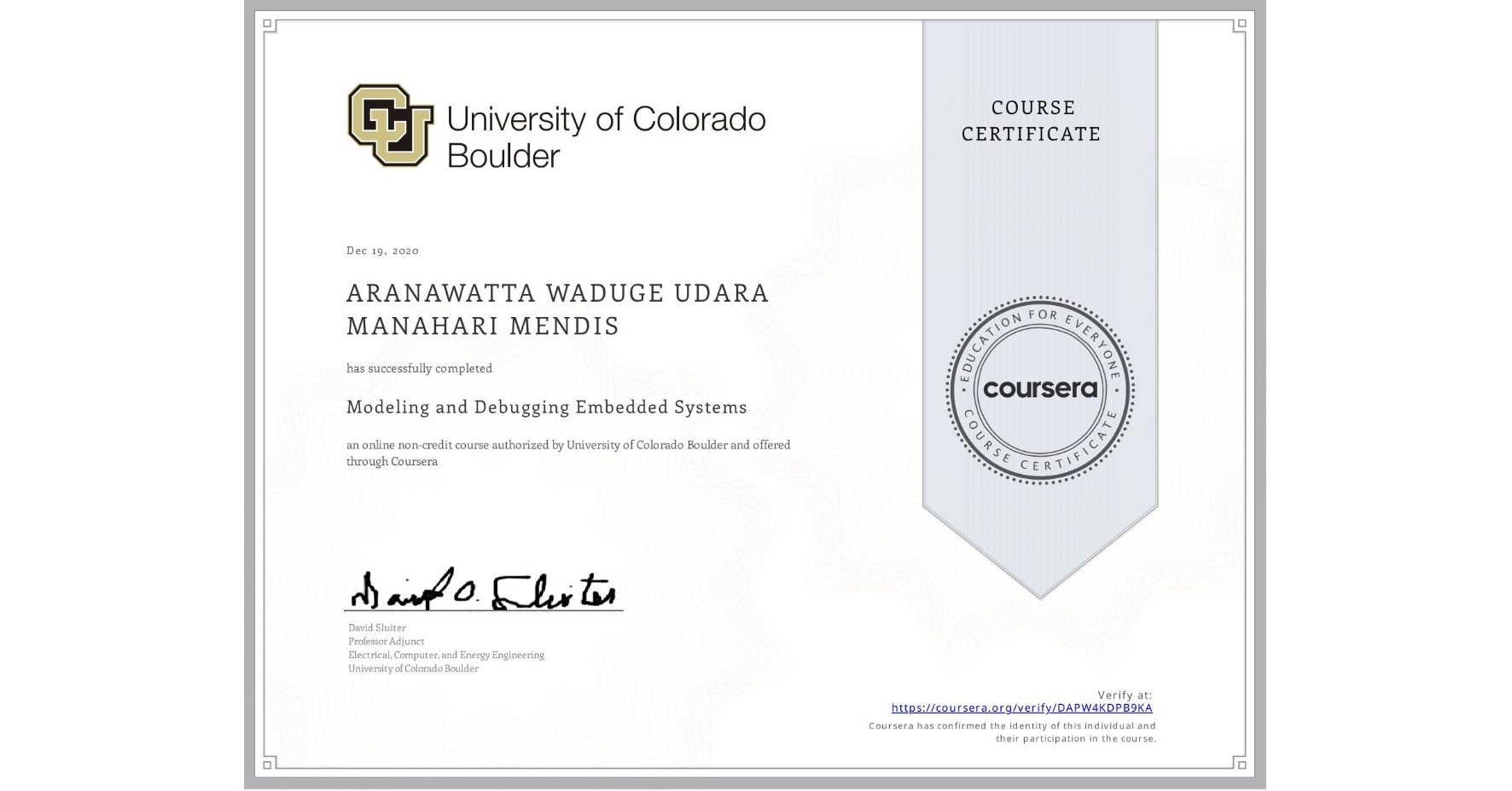 View certificate for  ARANAWATTA WADUGE UDARA MANAHARI MENDIS, Modeling and Debugging Embedded Systems, an online non-credit course authorized by University of Colorado Boulder and offered through Coursera
