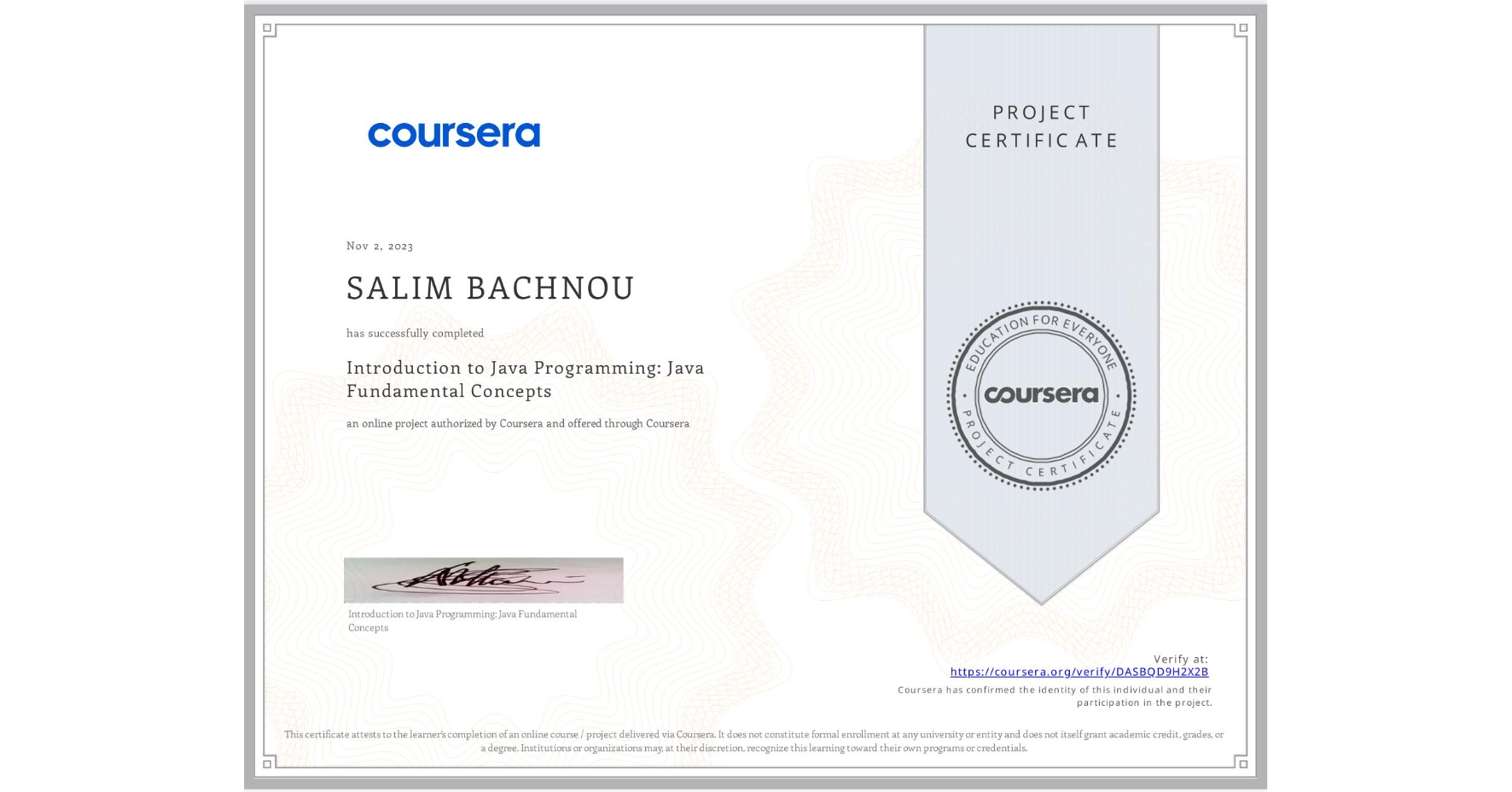 View certificate for SALIM BACHNOU, Introduction to Java Programming: Java Fundamental Concepts, an online non-credit course authorized by Coursera and offered through Coursera