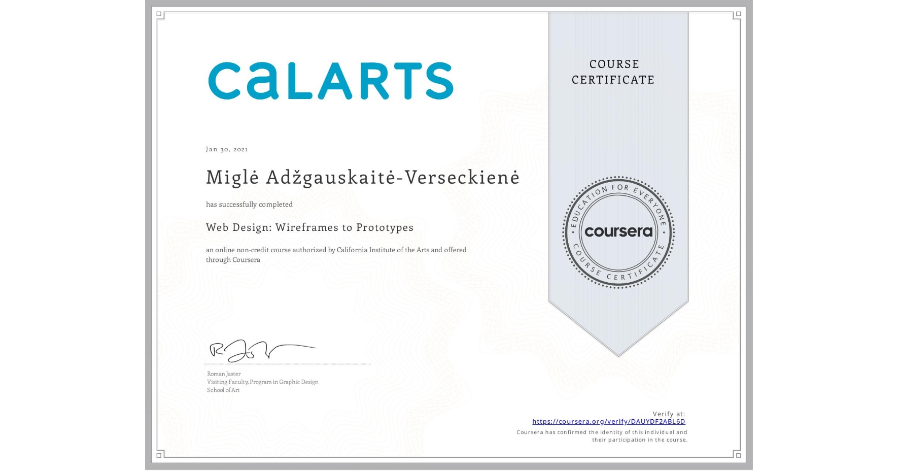 View certificate for Miglė Adžgauskaitė-Verseckienė, Web Design: Wireframes to Prototypes, an online non-credit course authorized by California Institute of the Arts and offered through Coursera