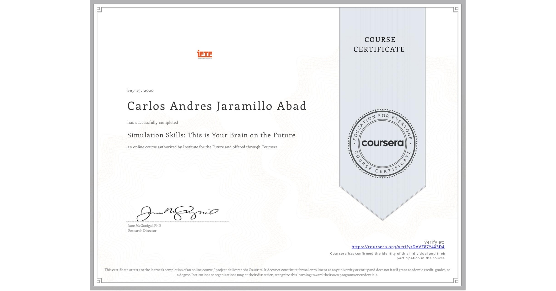 View certificate for Carlos Andres Jaramillo Abad, Simulation Skills: This is Your Brain on the Future, an online non-credit course authorized by Institute for the Future and offered through Coursera
