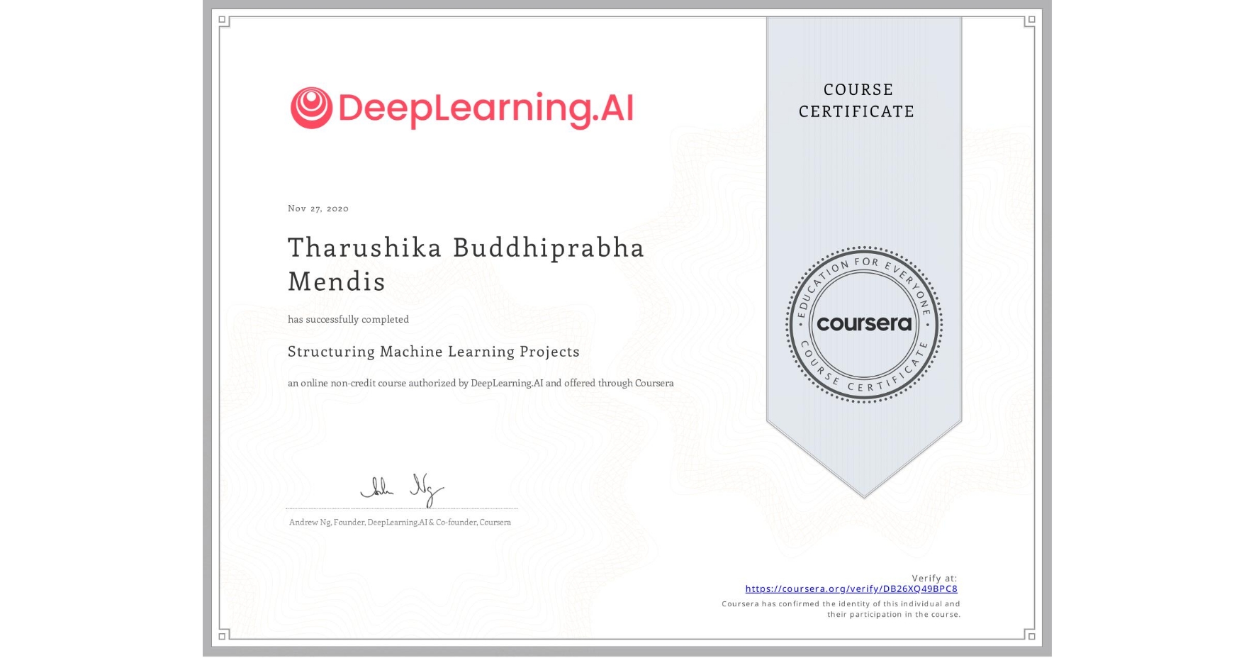 View certificate for Tharushika Buddhiprabha Mendis, Structuring Machine Learning Projects, an online non-credit course authorized by DeepLearning.AI and offered through Coursera