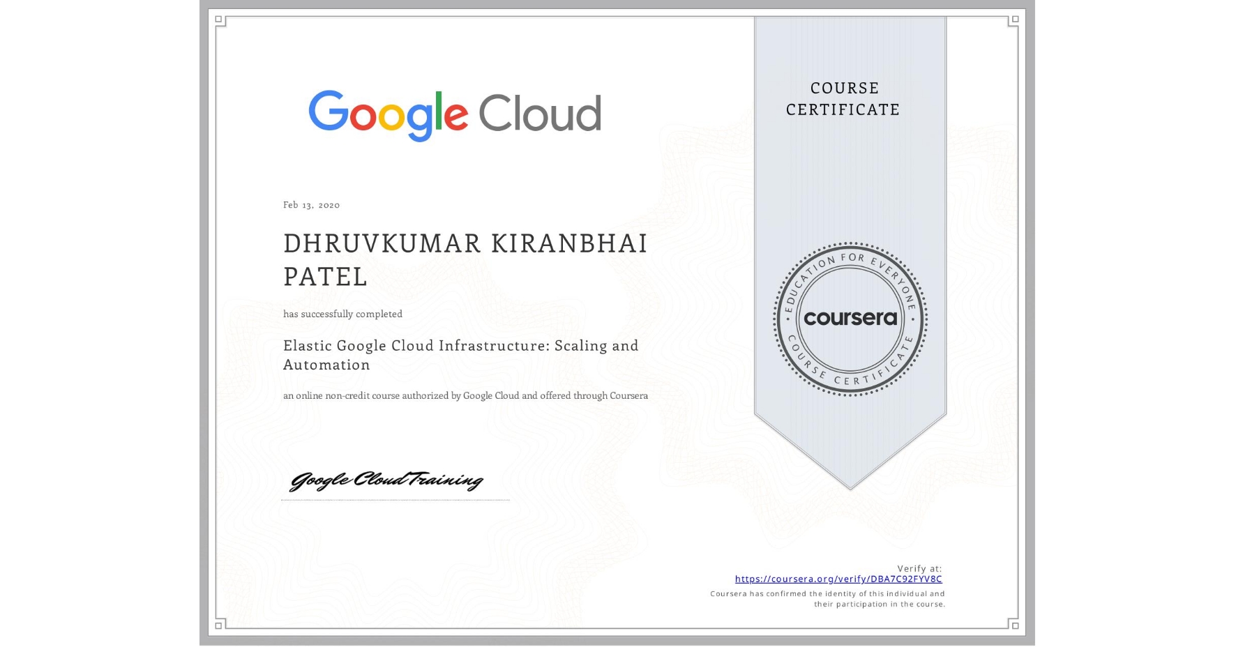View certificate for DHRUVKUMAR KIRANBHAI PATEL, Elastic Google Cloud Infrastructure: Scaling and Automation, an online non-credit course authorized by Google Cloud and offered through Coursera