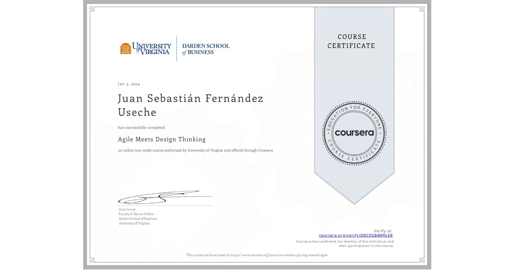 View certificate for Juan Sebastián Fernández Useche, Agile Meets Design Thinking, an online non-credit course authorized by University of Virginia and offered through Coursera