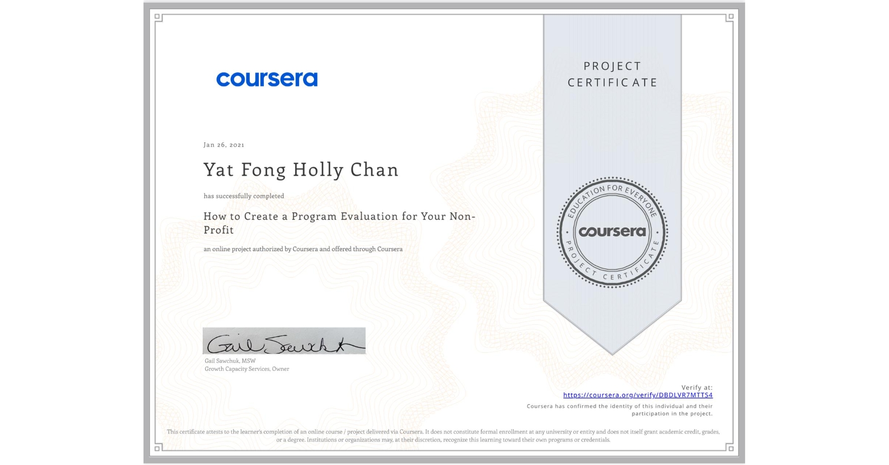 View certificate for Yat Fong Holly Chan, How to Create a Program Evaluation for Your Non-Profit , an online non-credit course authorized by Coursera and offered through Coursera